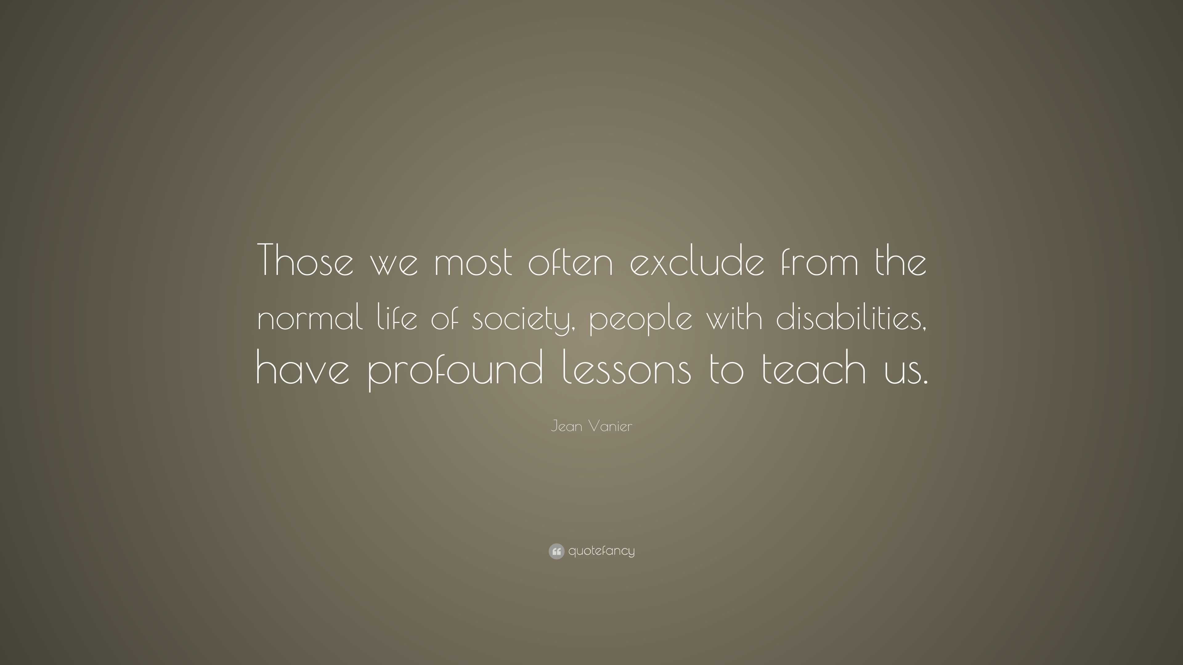 Jean Vanier Quote: “those We Most Often Exclude From The Normal Life Of 