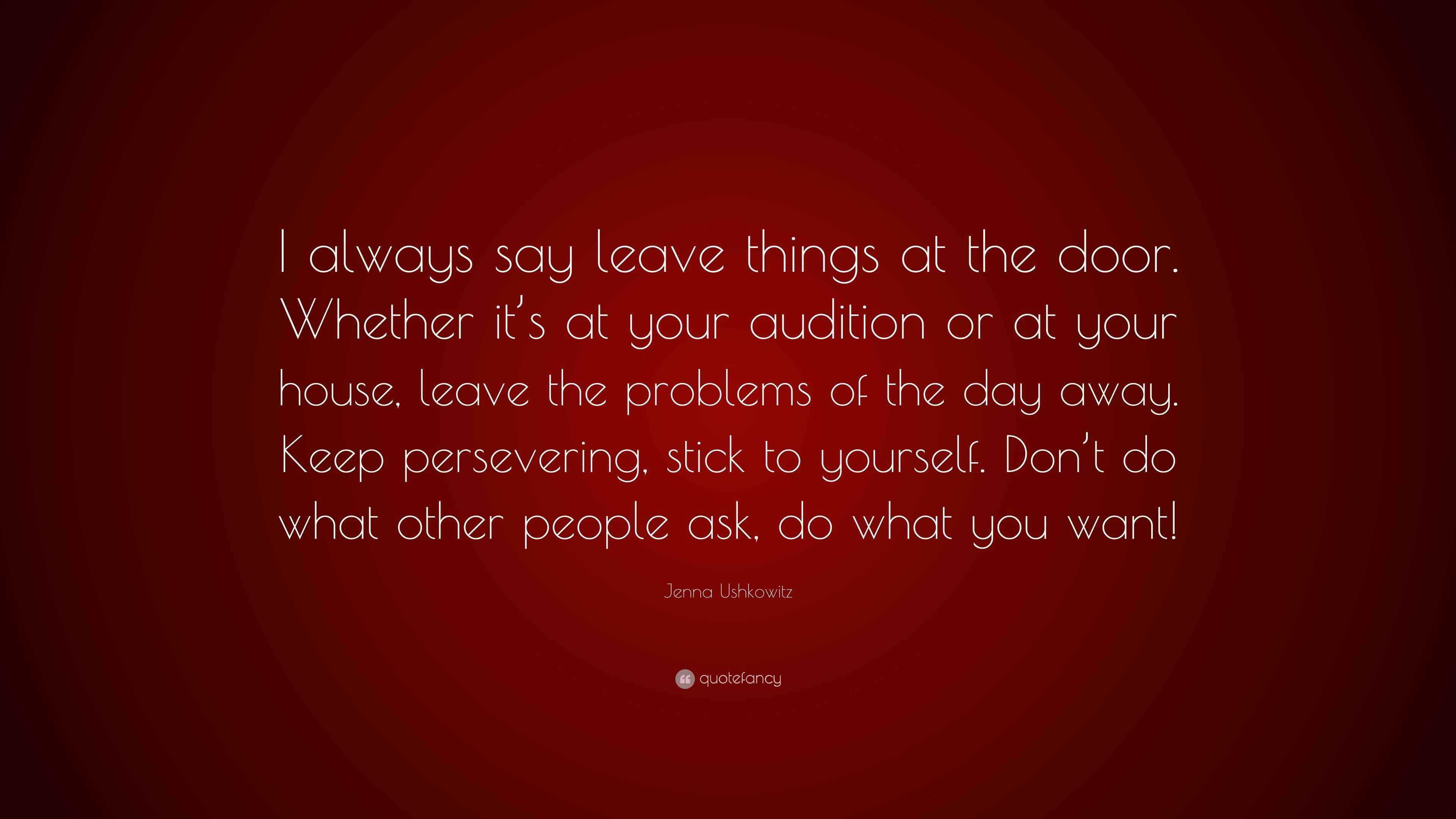 Jenna Ushkowitz Quote “I always say leave things at the door. Whether