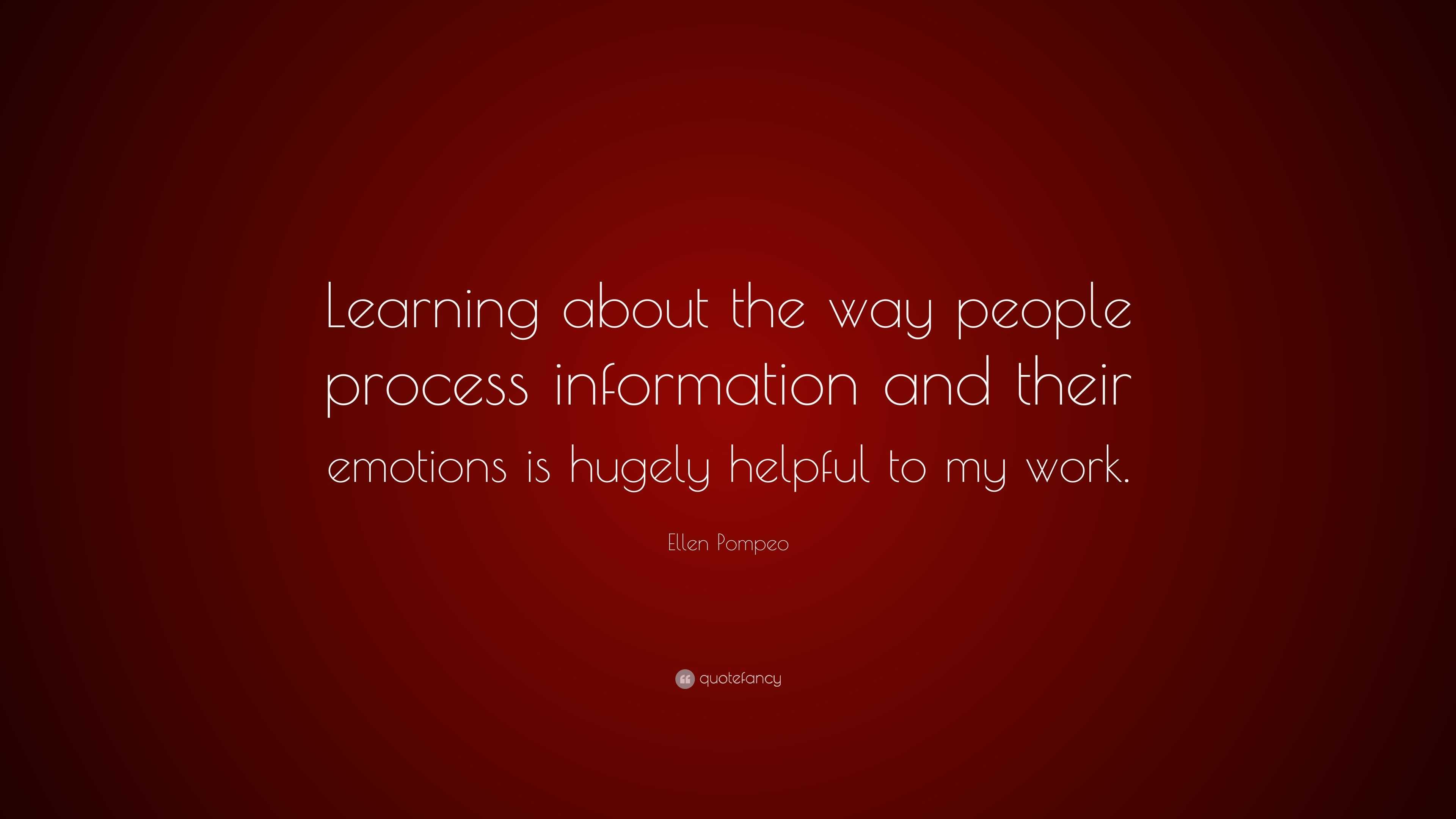 Ellen Pompeo Quote: “Learning about the way people process information ...