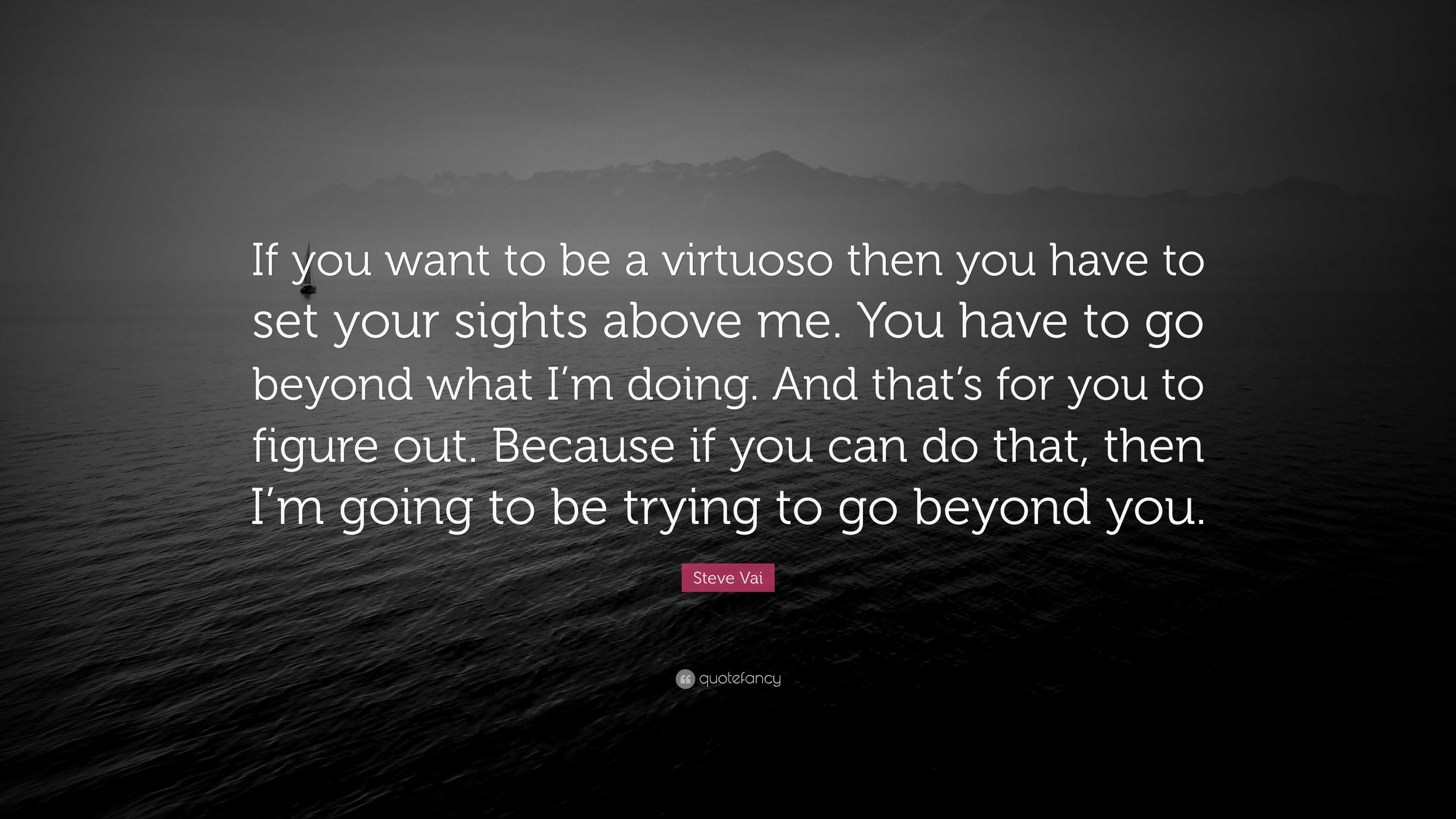 Steve Vai Quote: “If You Want To Be A Virtuoso Then You Have To Set ...