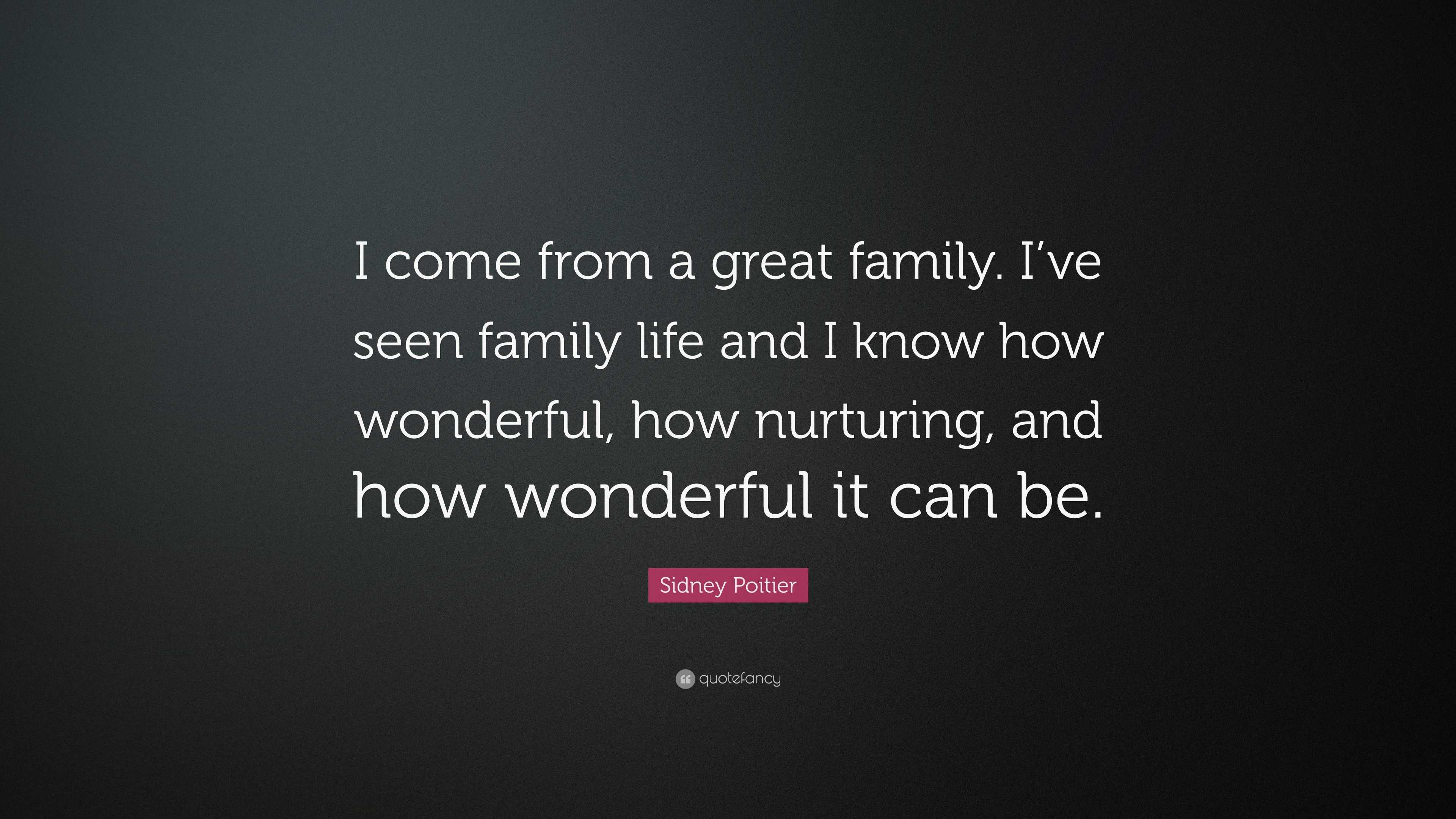 Sidney Poitier Quote: “I come from a great family. I’ve seen family ...