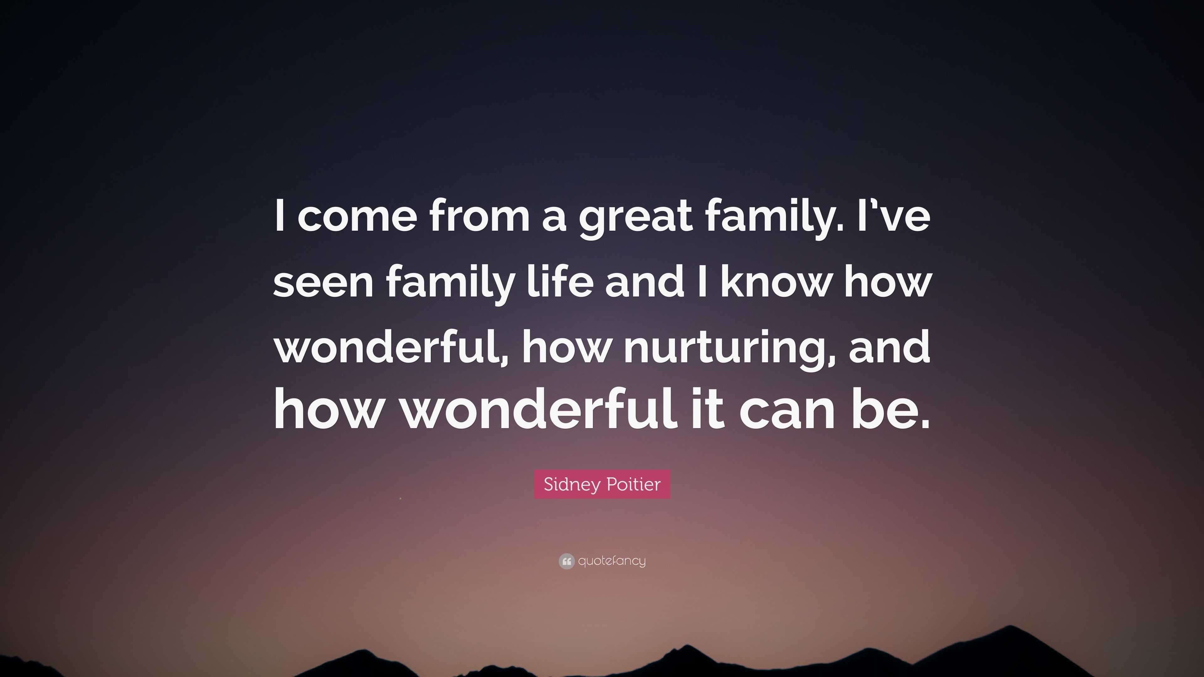 Sidney Poitier Quote: “I come from a great family. I’ve seen family ...