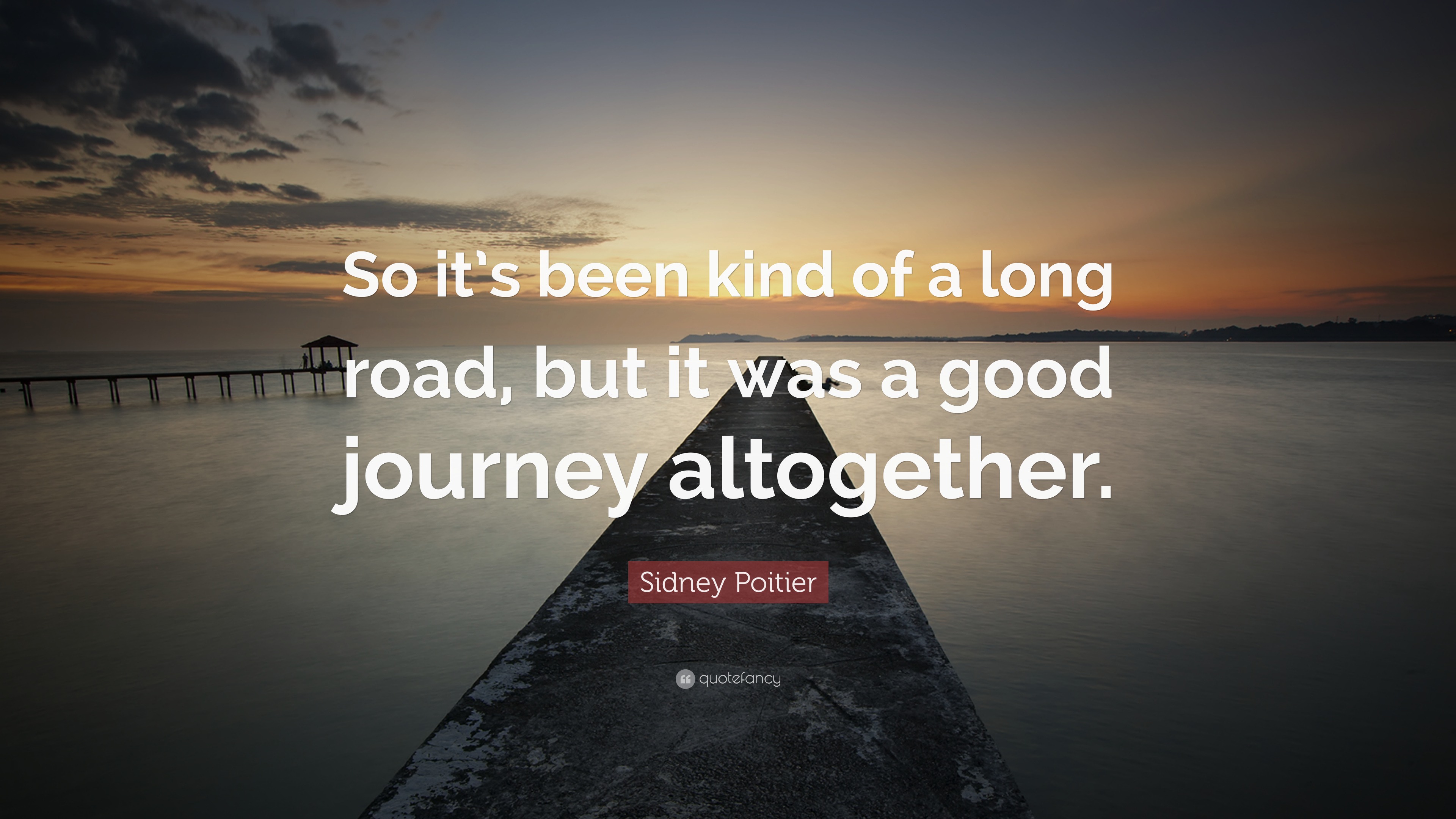 Sidney Poitier Quote: “So it's been kind of a long road, but it was a good
