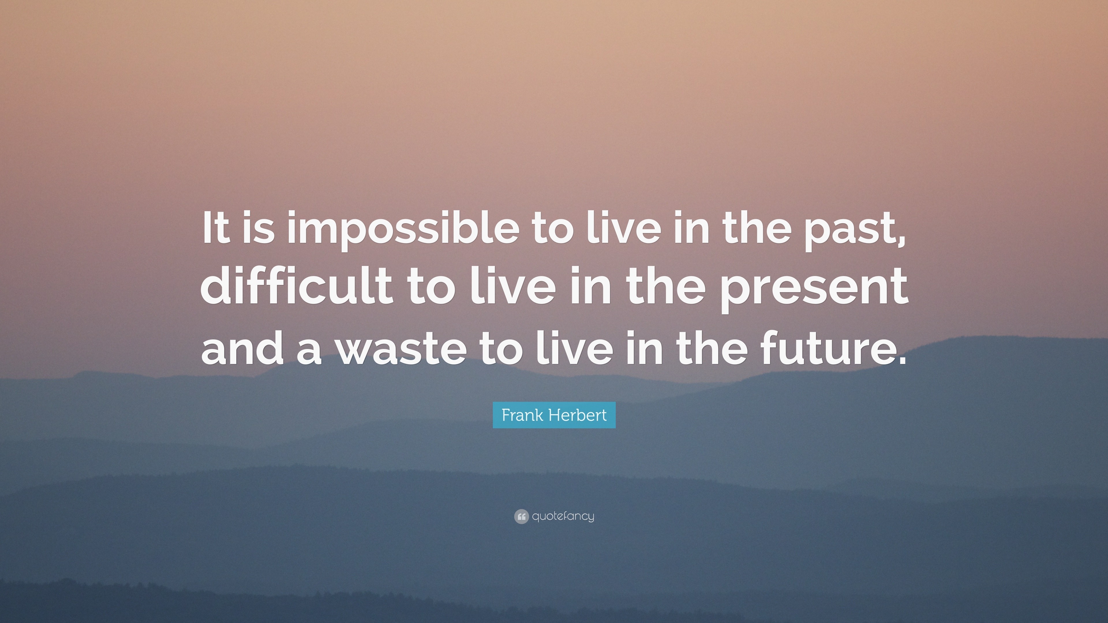 Frank Herbert Quote: “It is impossible to live in the past, difficult ...
