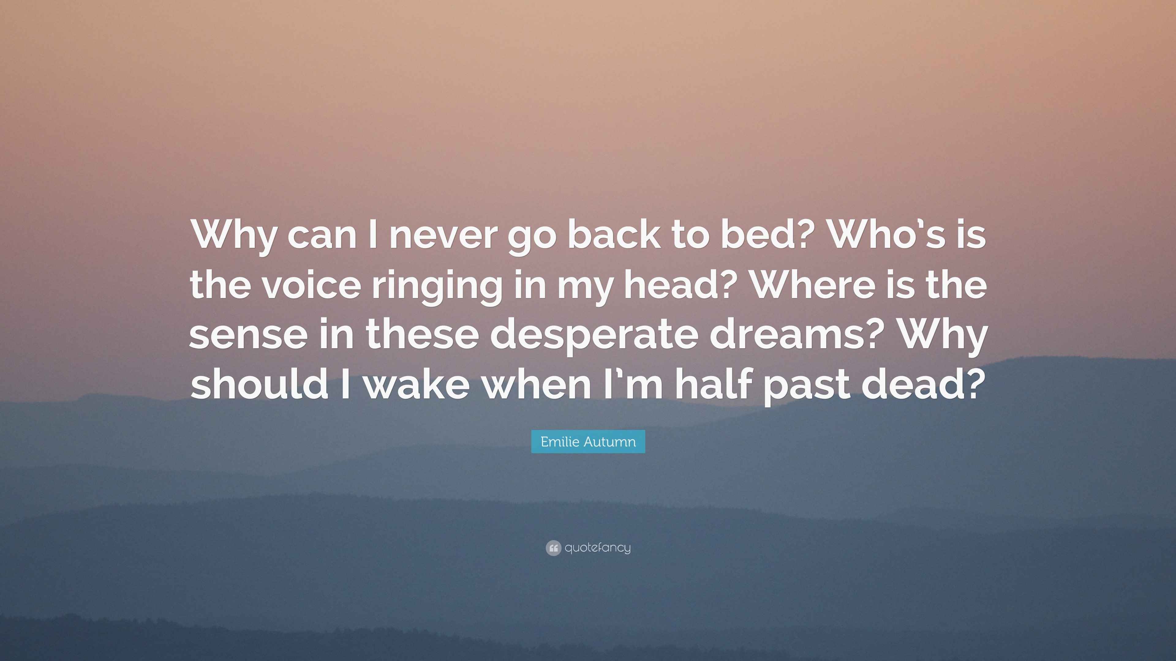 Emilie Autumn Quote “Why can I never go back to bed? Who’s is the