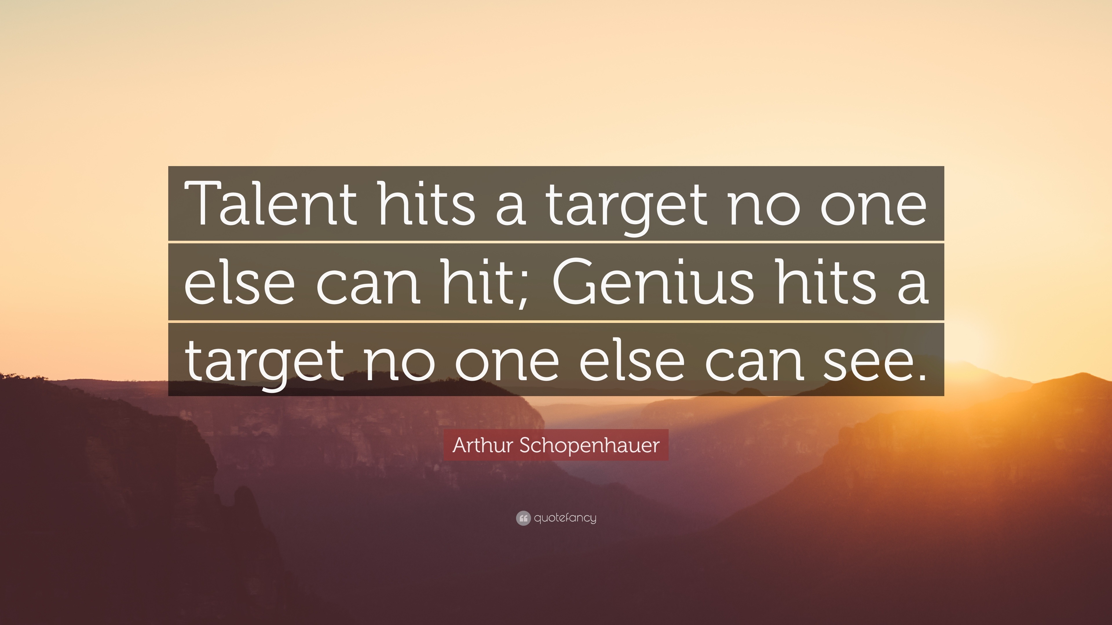 Arthur Schopenhauer Quote: “Talent hits a target no one else can hit