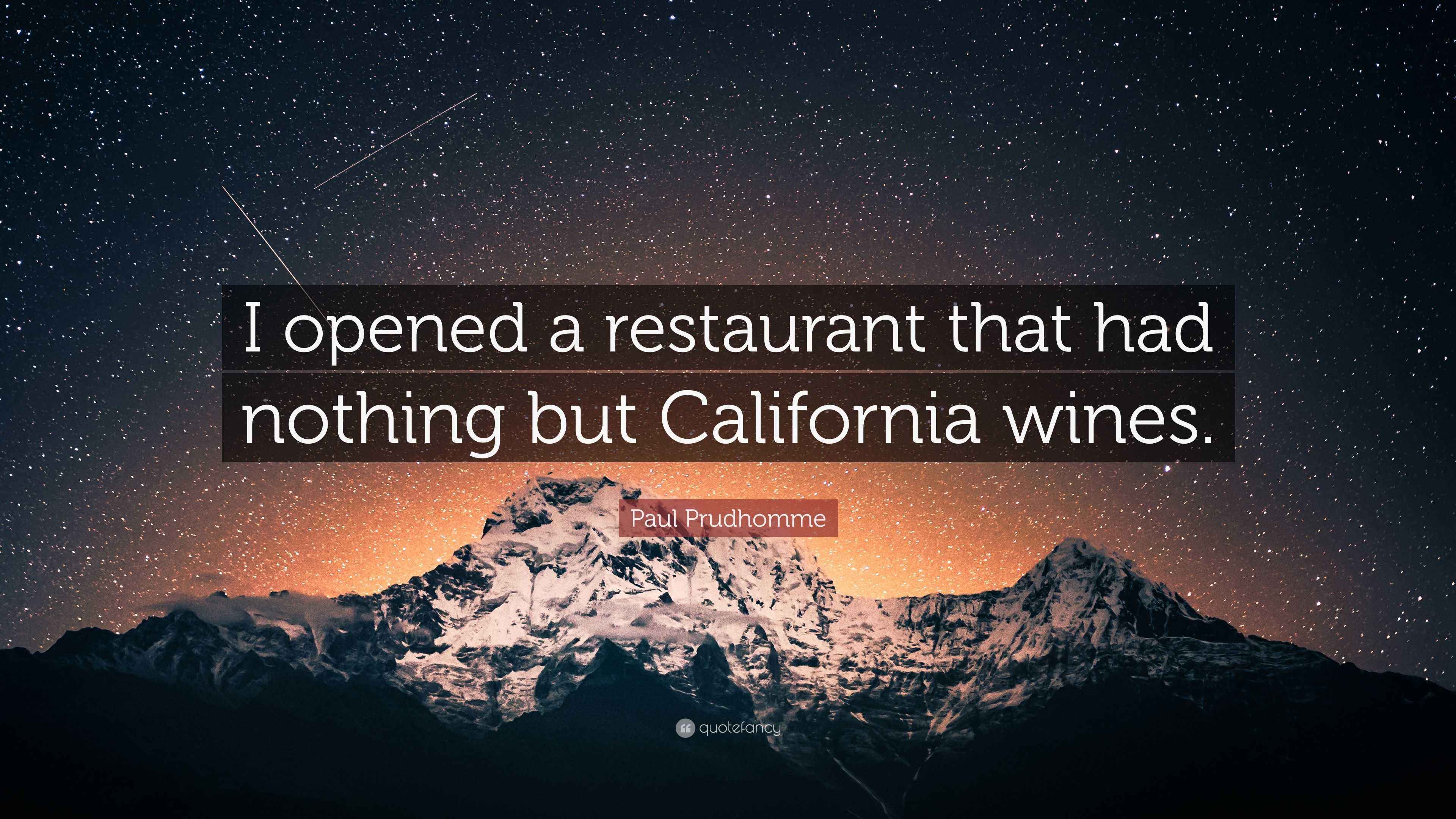 Paul Prudhomme Quote “I opened a restaurant that had nothing but California wines.”