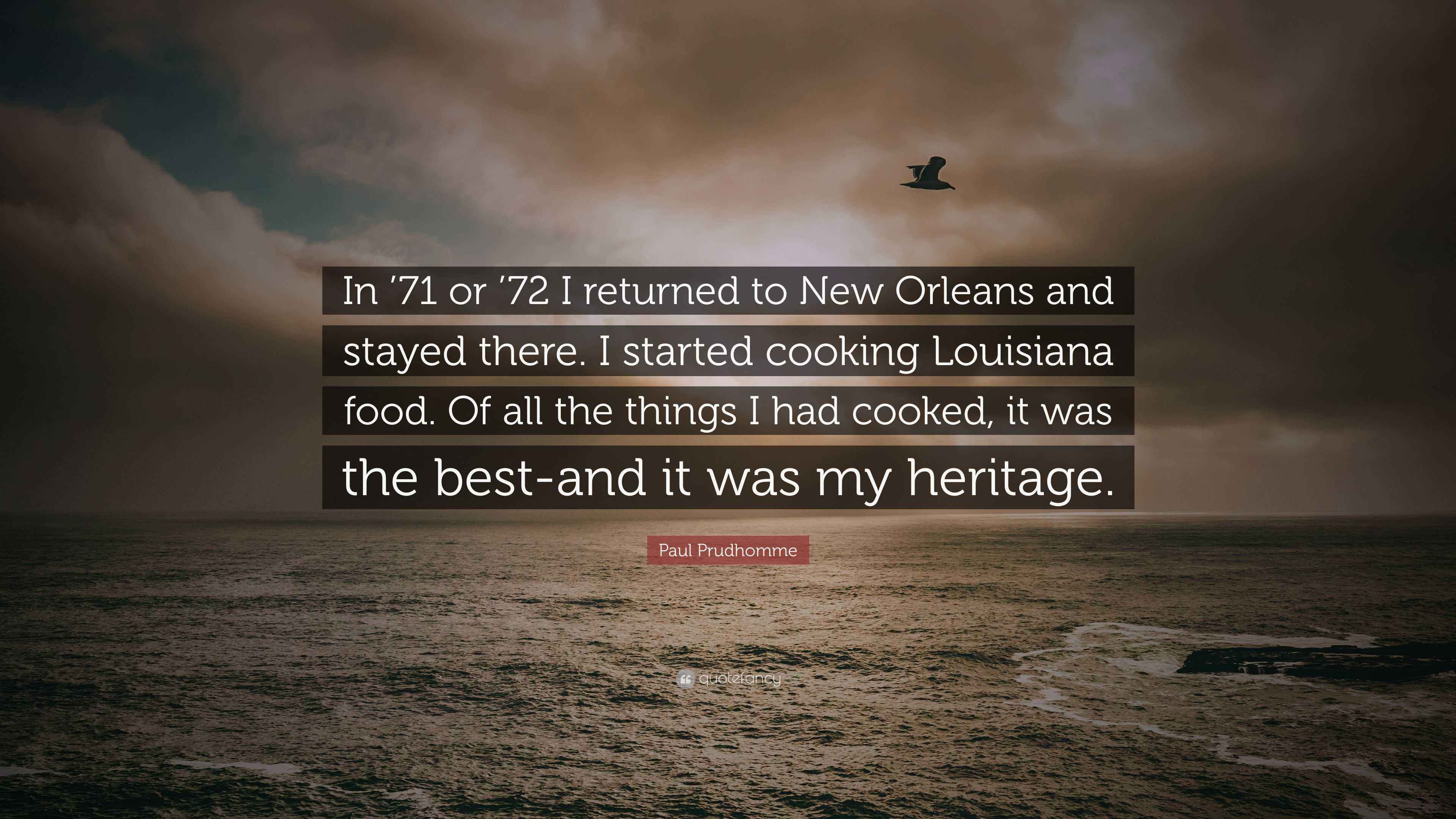 Paul Prudhomme Quote “In ’71 or ’72 I returned to New Orleans and stayed there. I started