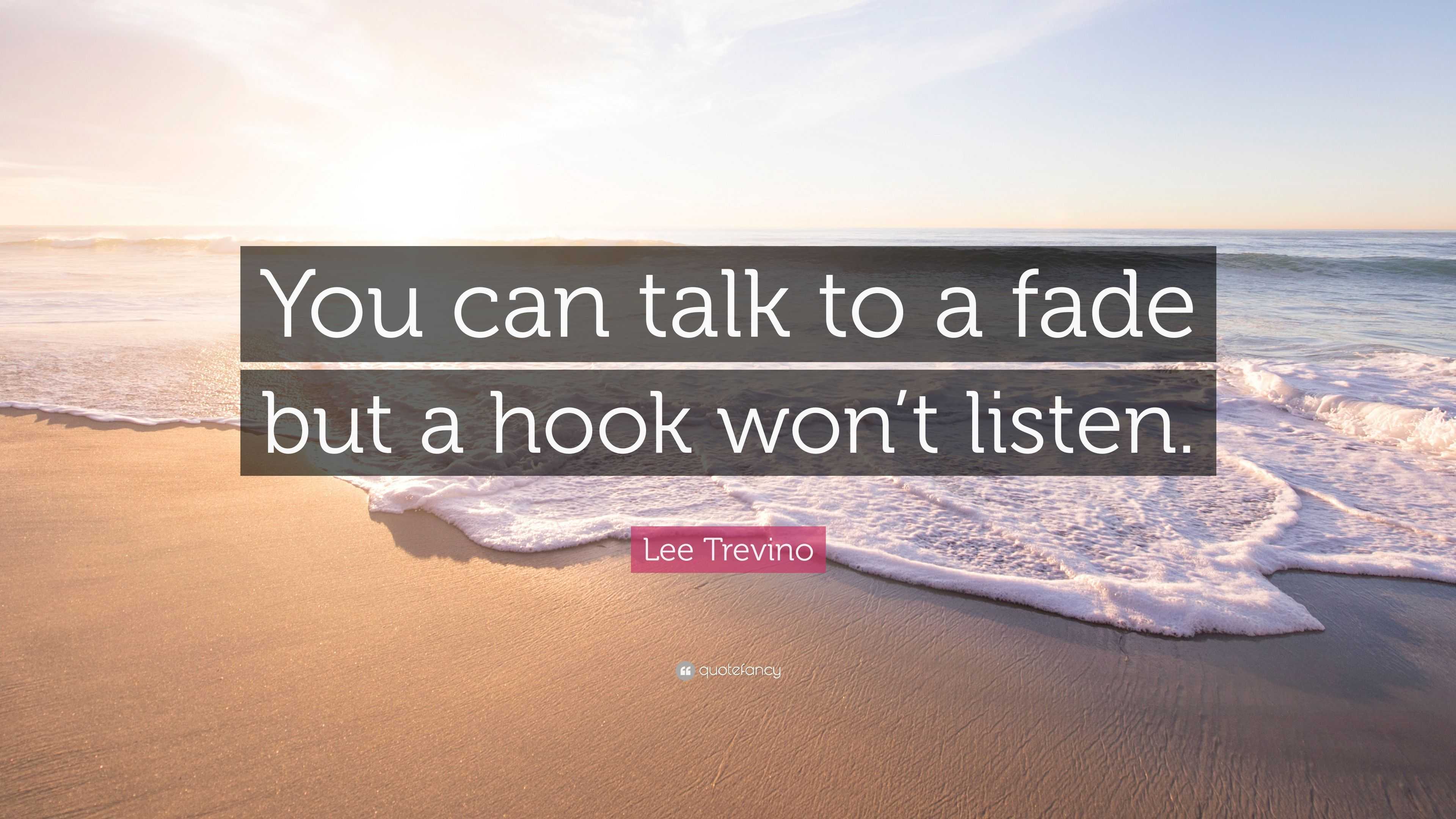 Lee Trevino Quote: “You can talk to a fade but a hook won’t listen.”