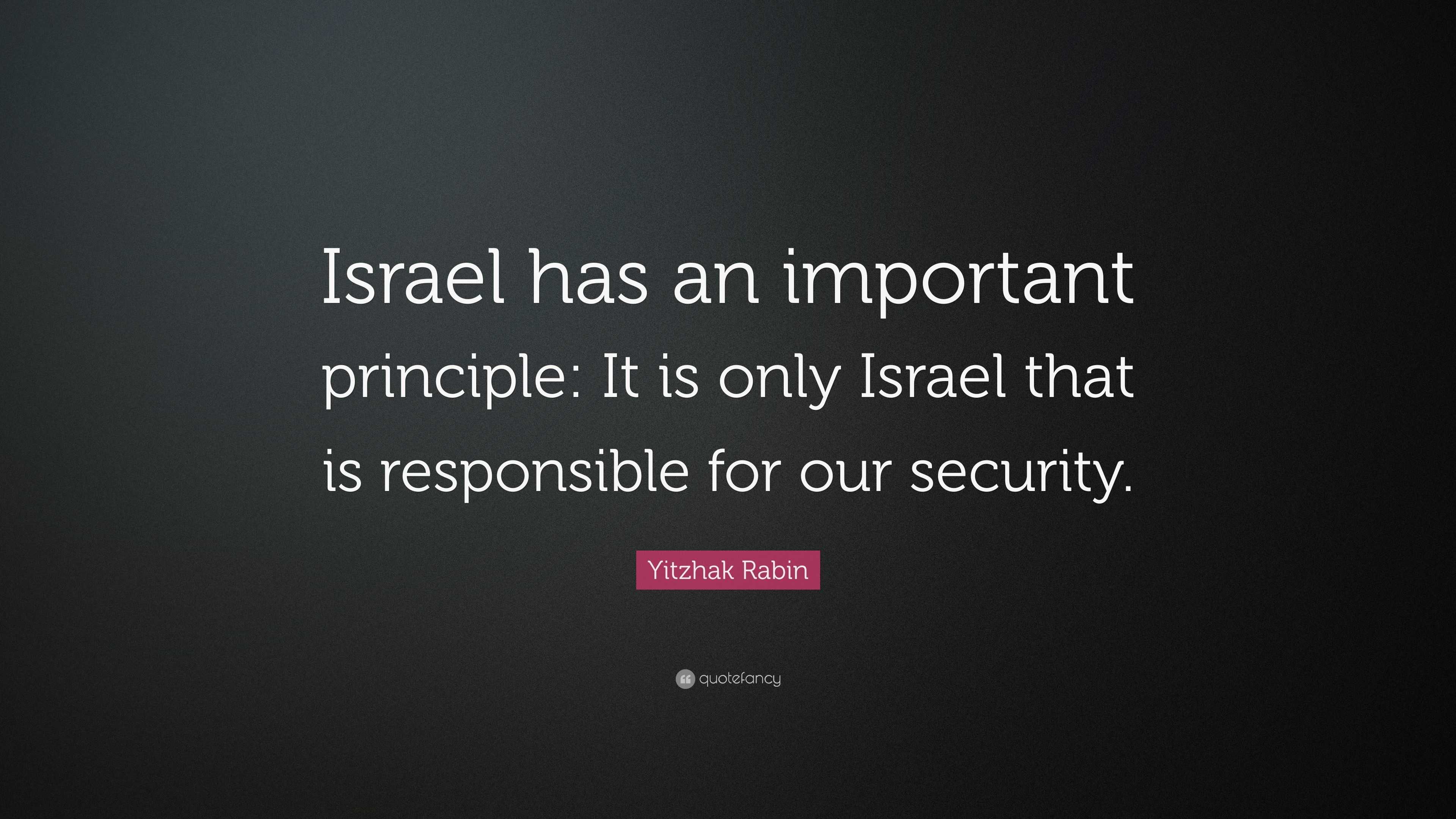 Yitzhak Rabin Quote: “Israel has an important principle: It is only ...