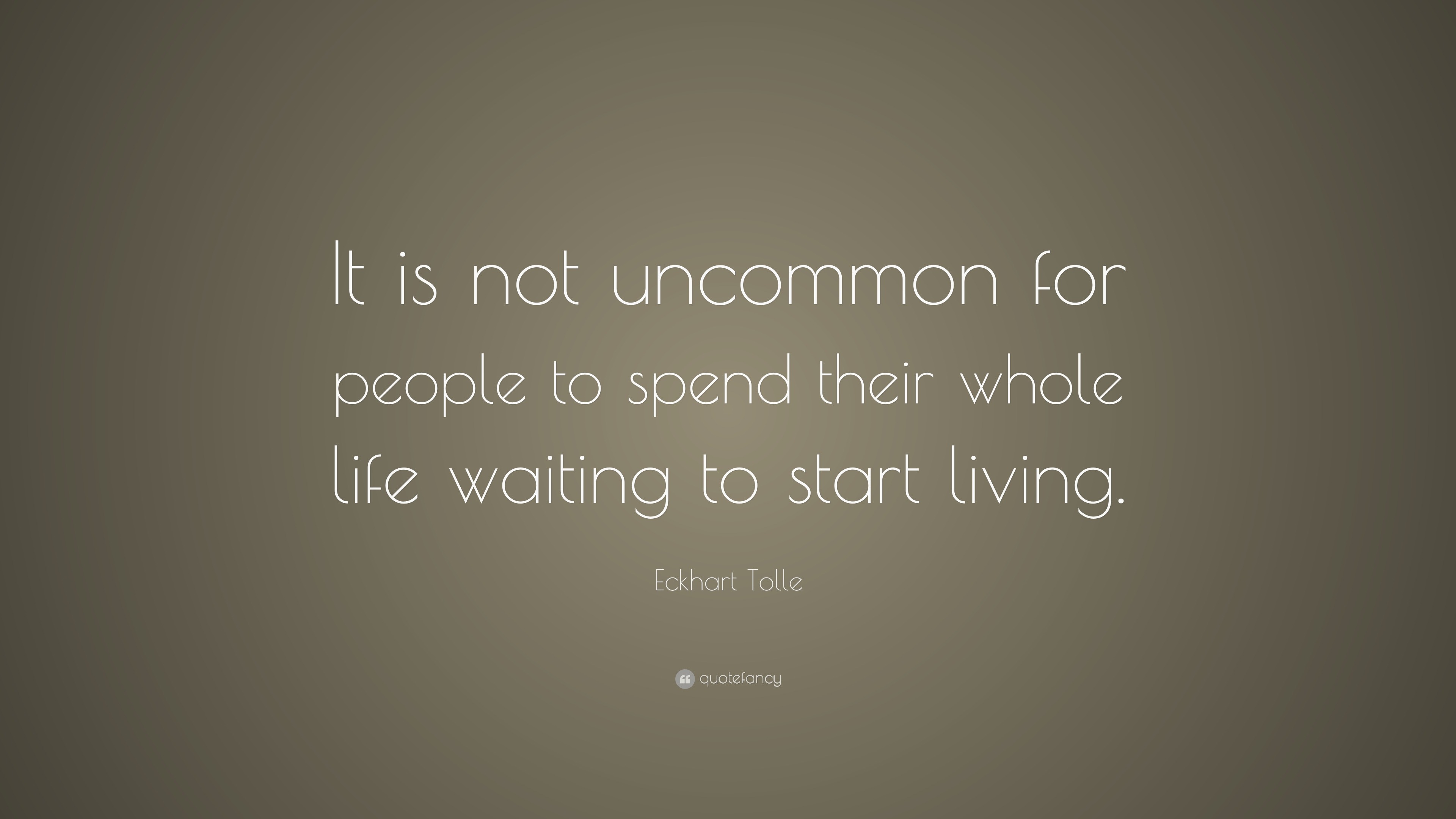 Eckhart Tolle Quote: “It is not uncommon for people to spend their ...