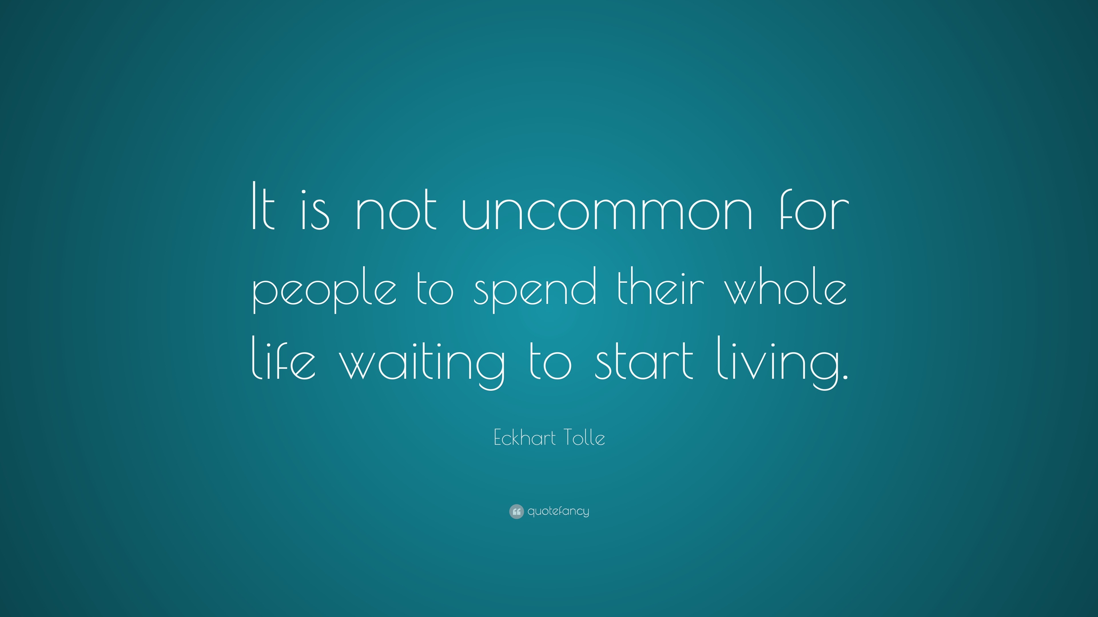 Eckhart Tolle Quote: “It is not uncommon for people to spend their ...