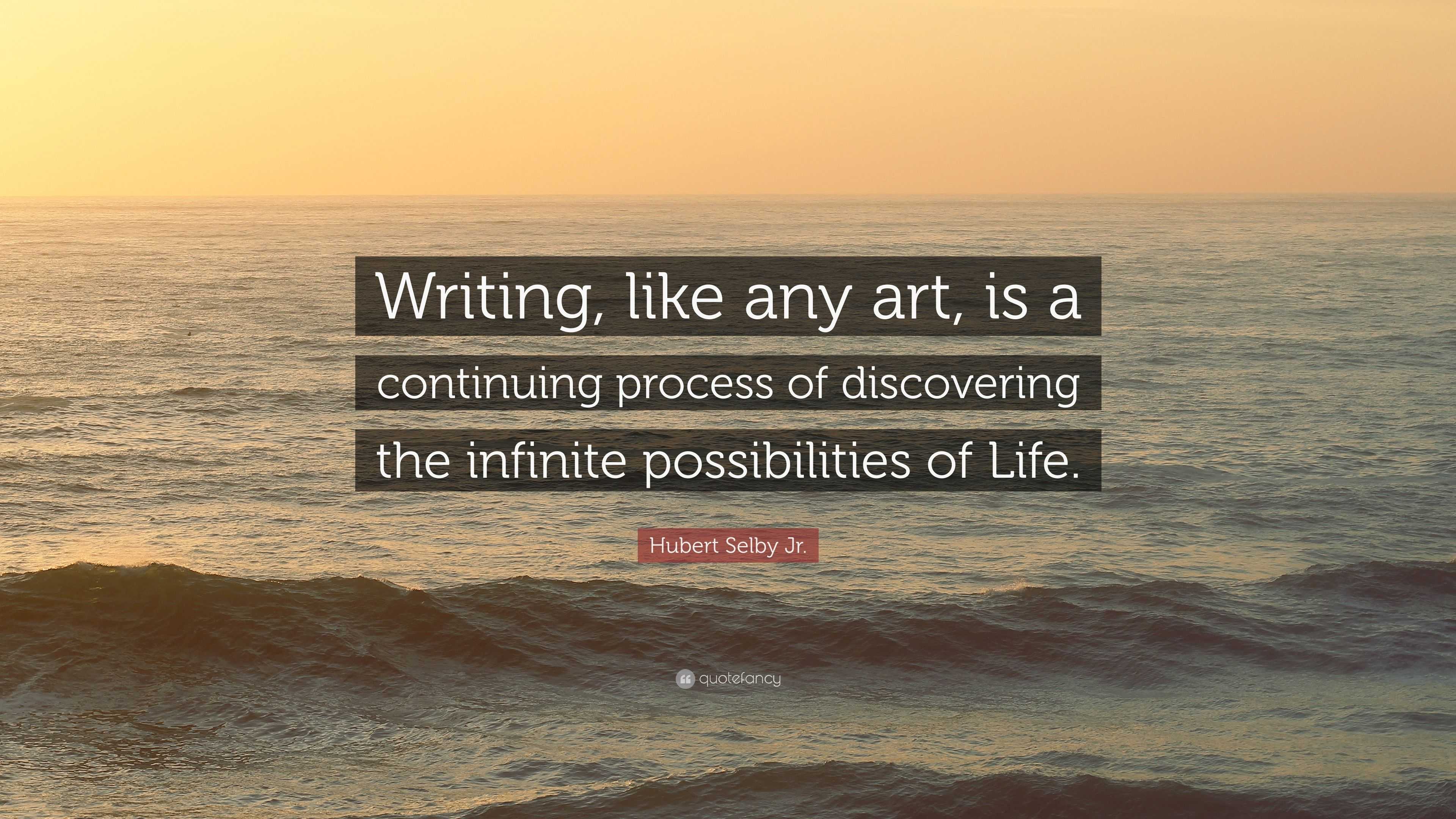 Hubert Selby Jr. Quote: “Writing, like any art, is a continuing process ...