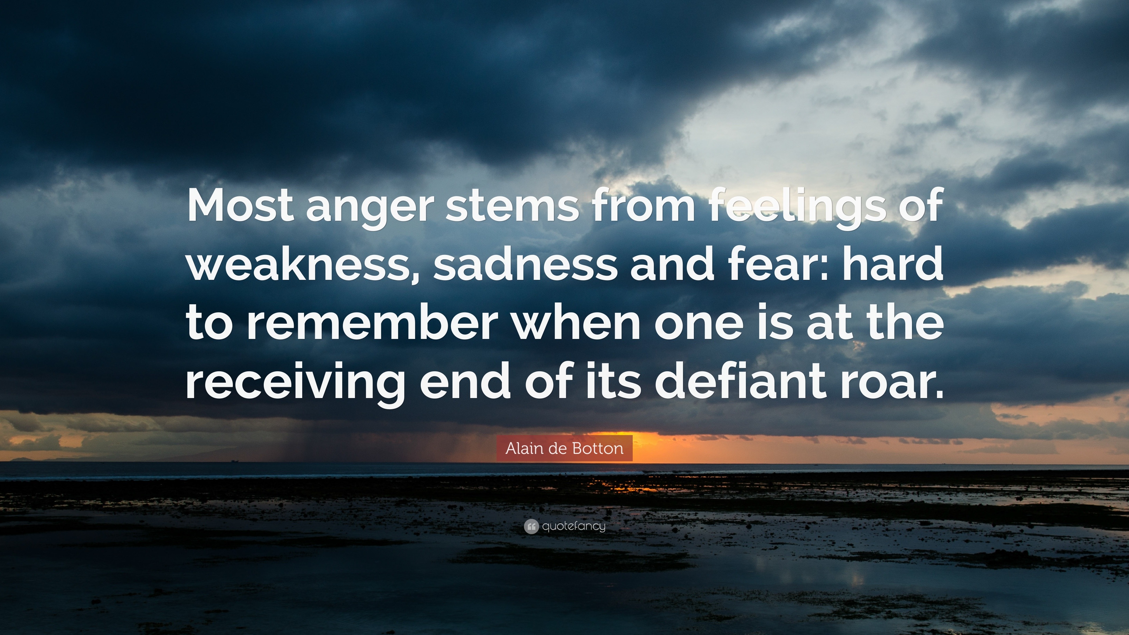 Alain de Botton Quote: “Most anger stems from feelings of weakness ...