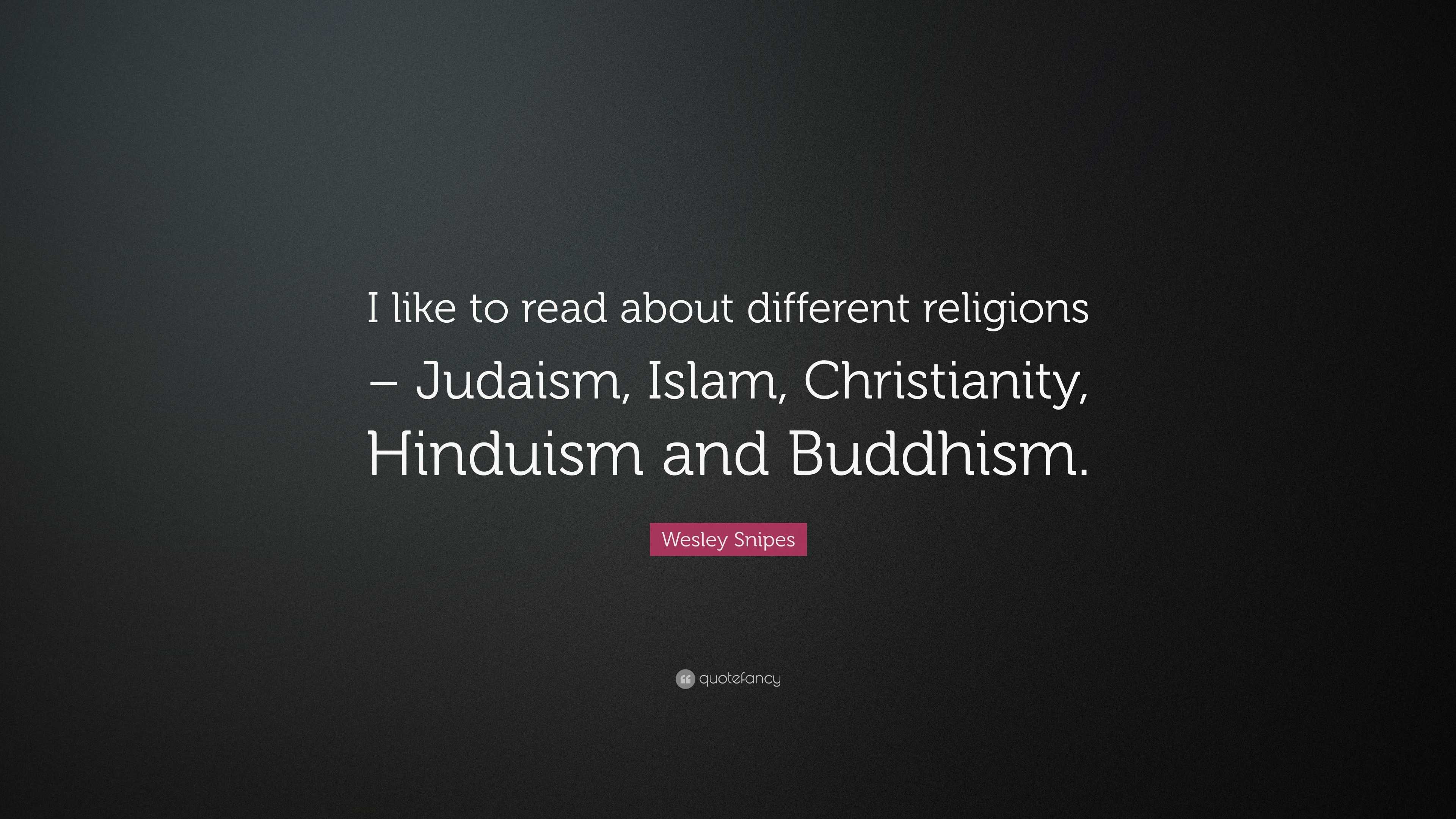 Wesley Snipes Quote: “I like to read about different religions ...