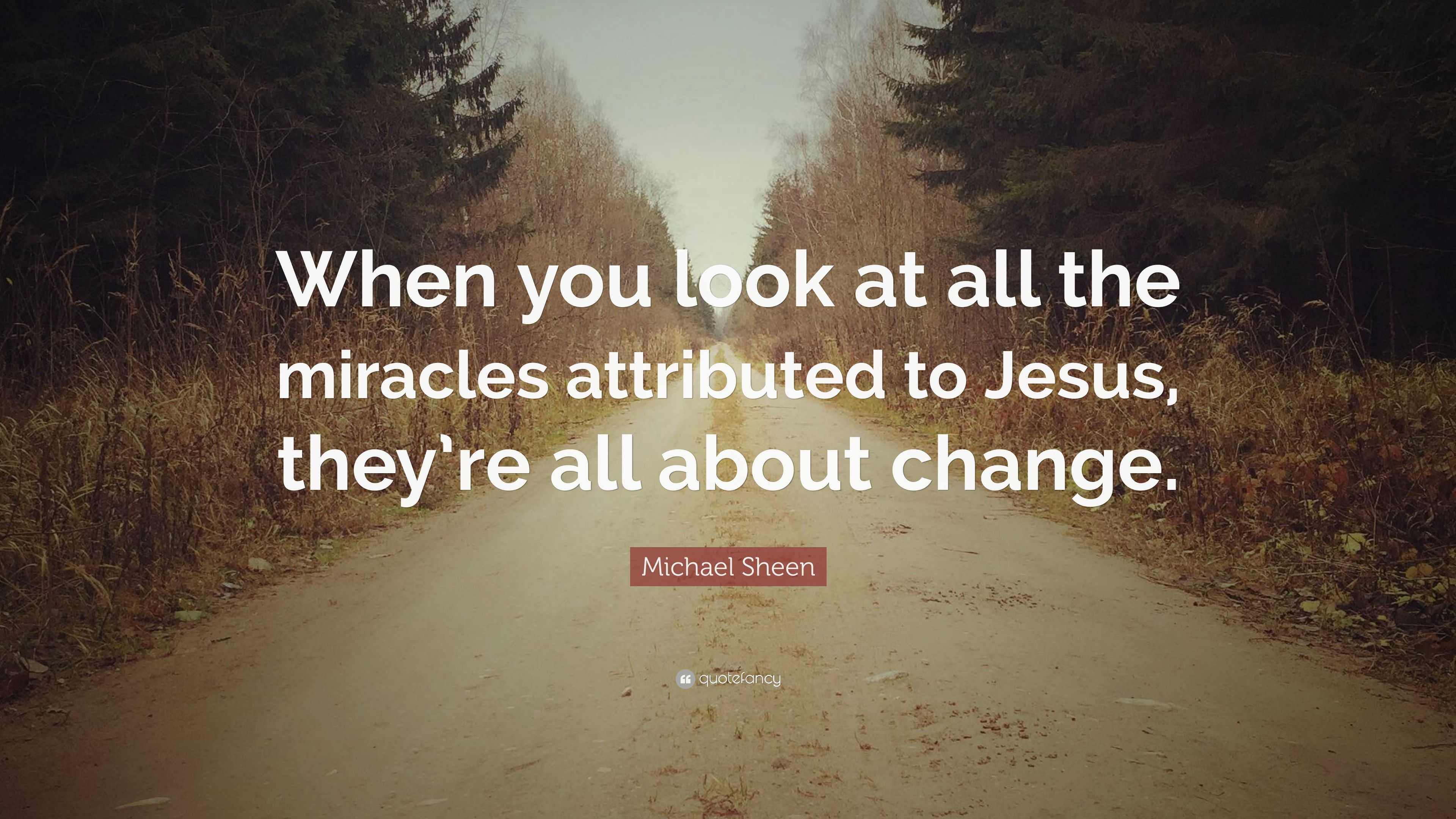 Michael Sheen Quote: “When You Look At All The Miracles Attributed To ...