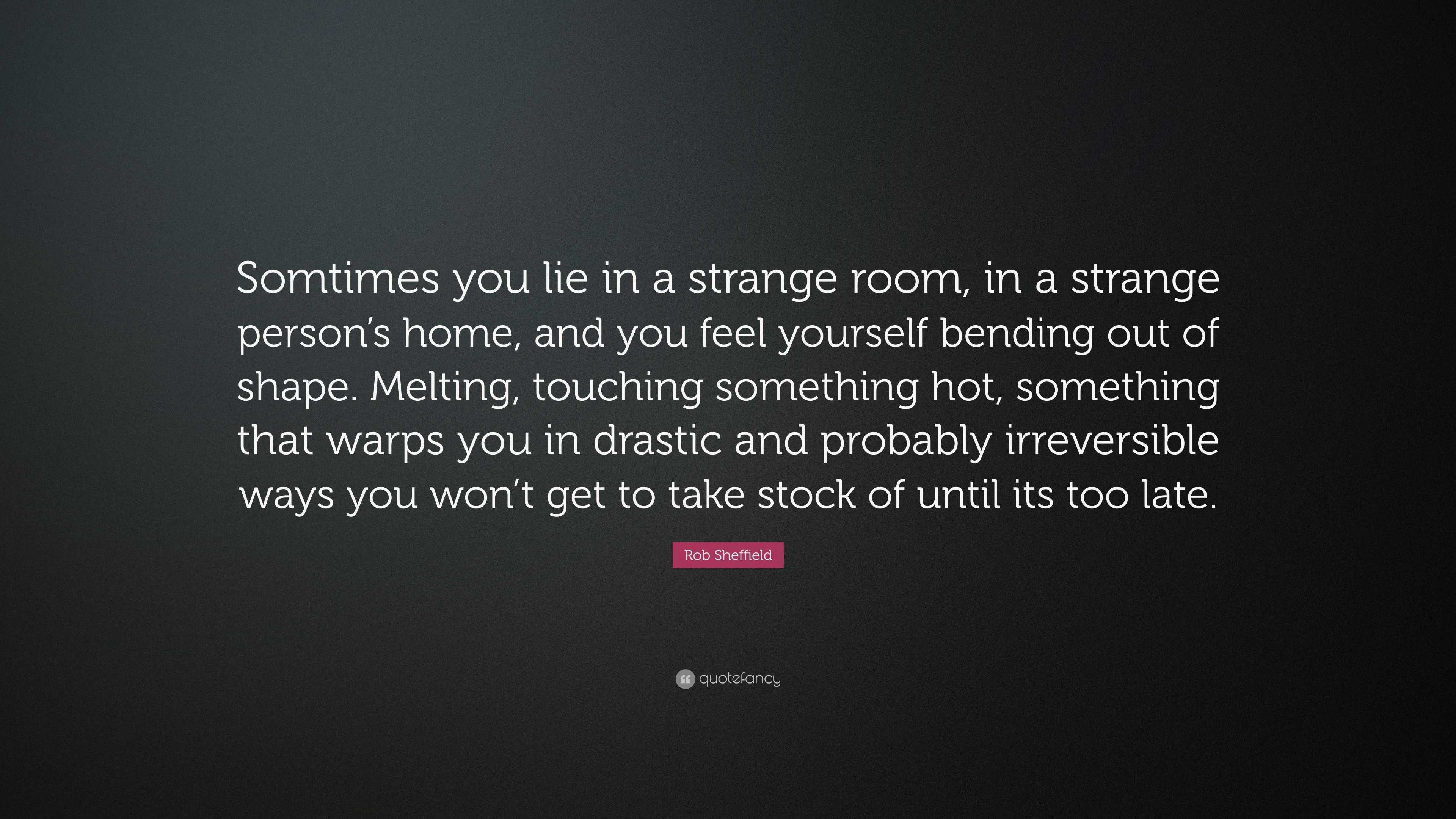 Rob Sheffield Quote: “Somtimes You Lie In A Strange Room, In A Strange ...