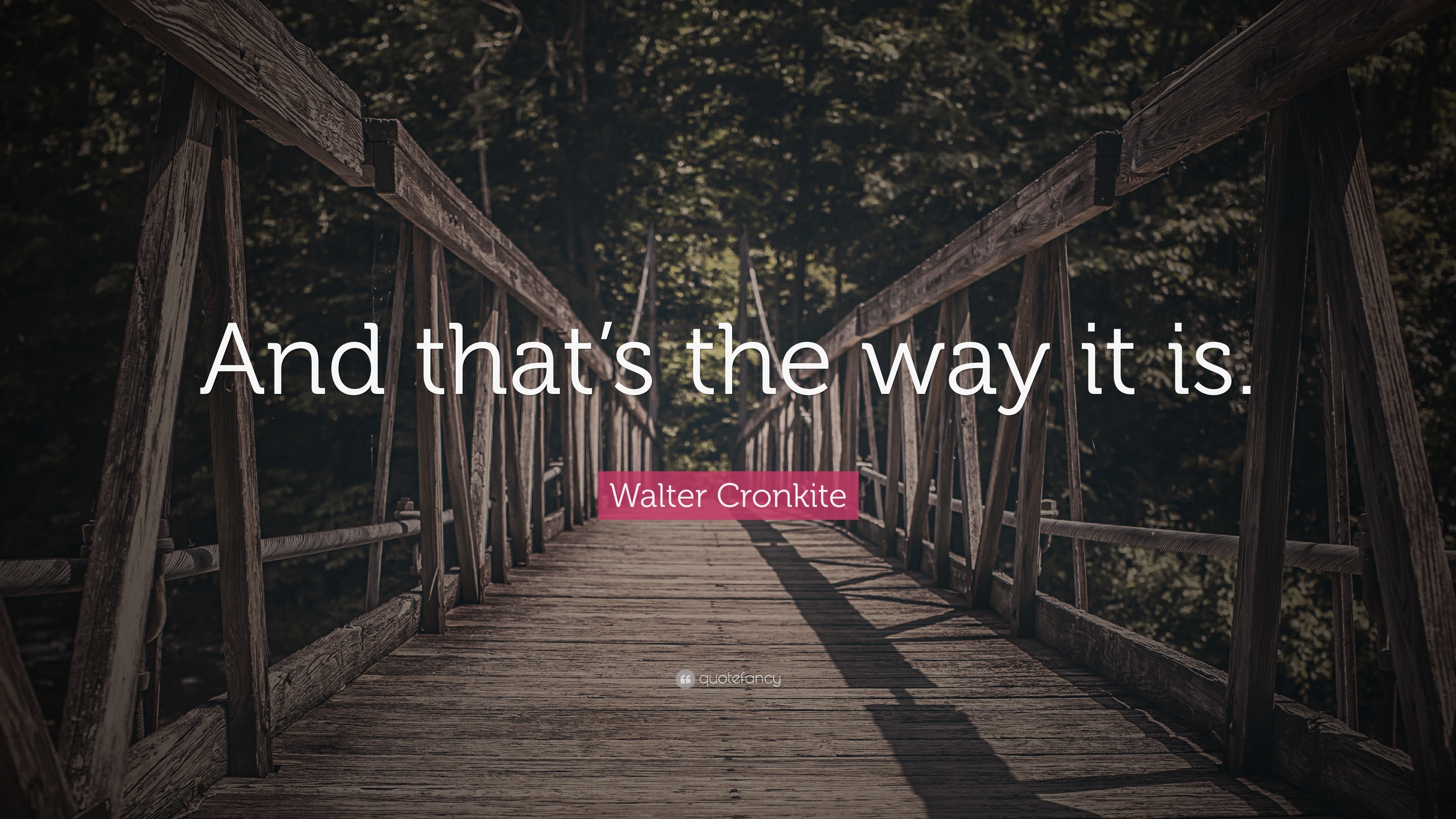 Walter Cronkite Quote: “And that's the way it is.”