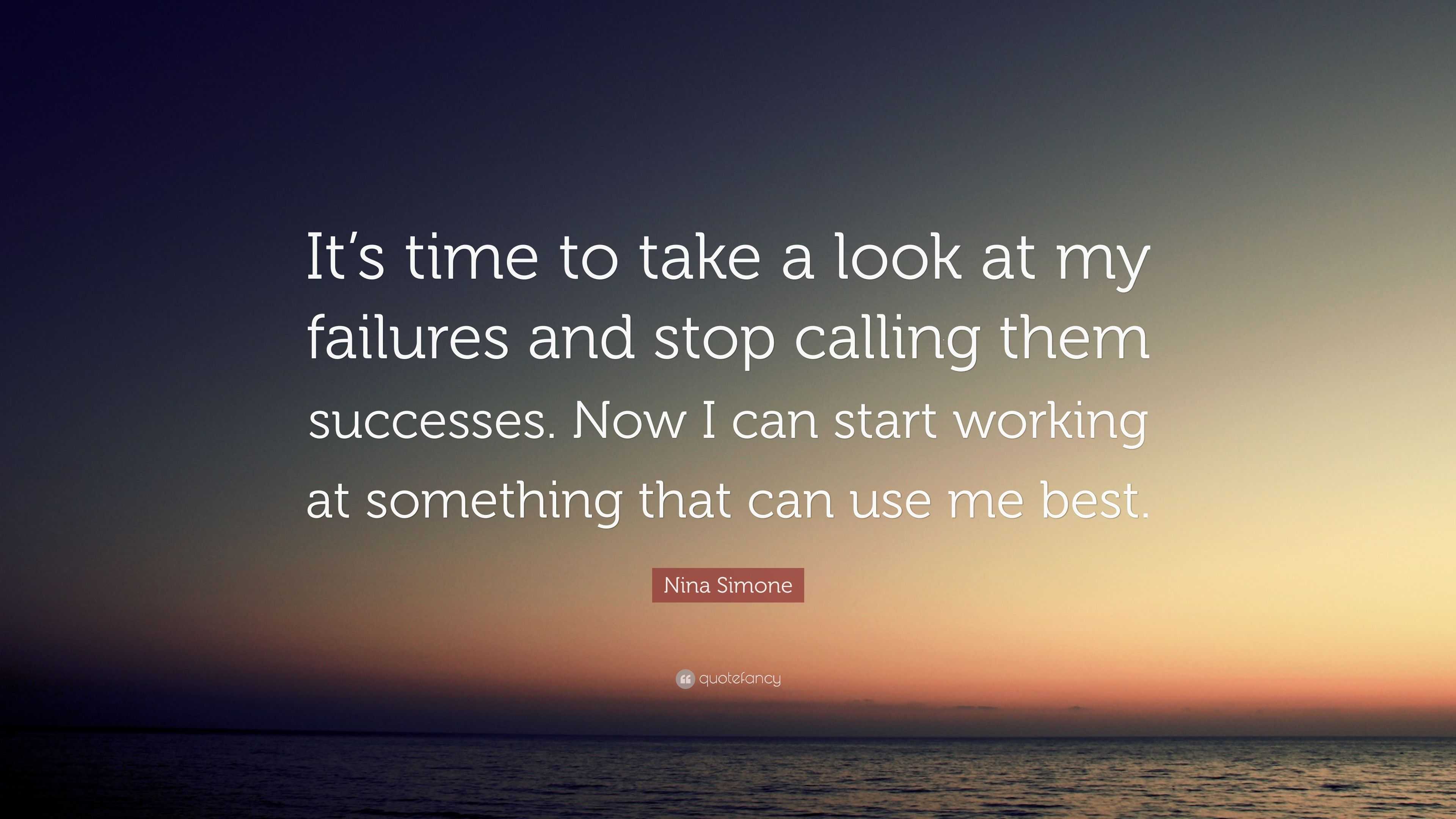 Nina Simone Quote: “It’s time to take a look at my failures and stop ...