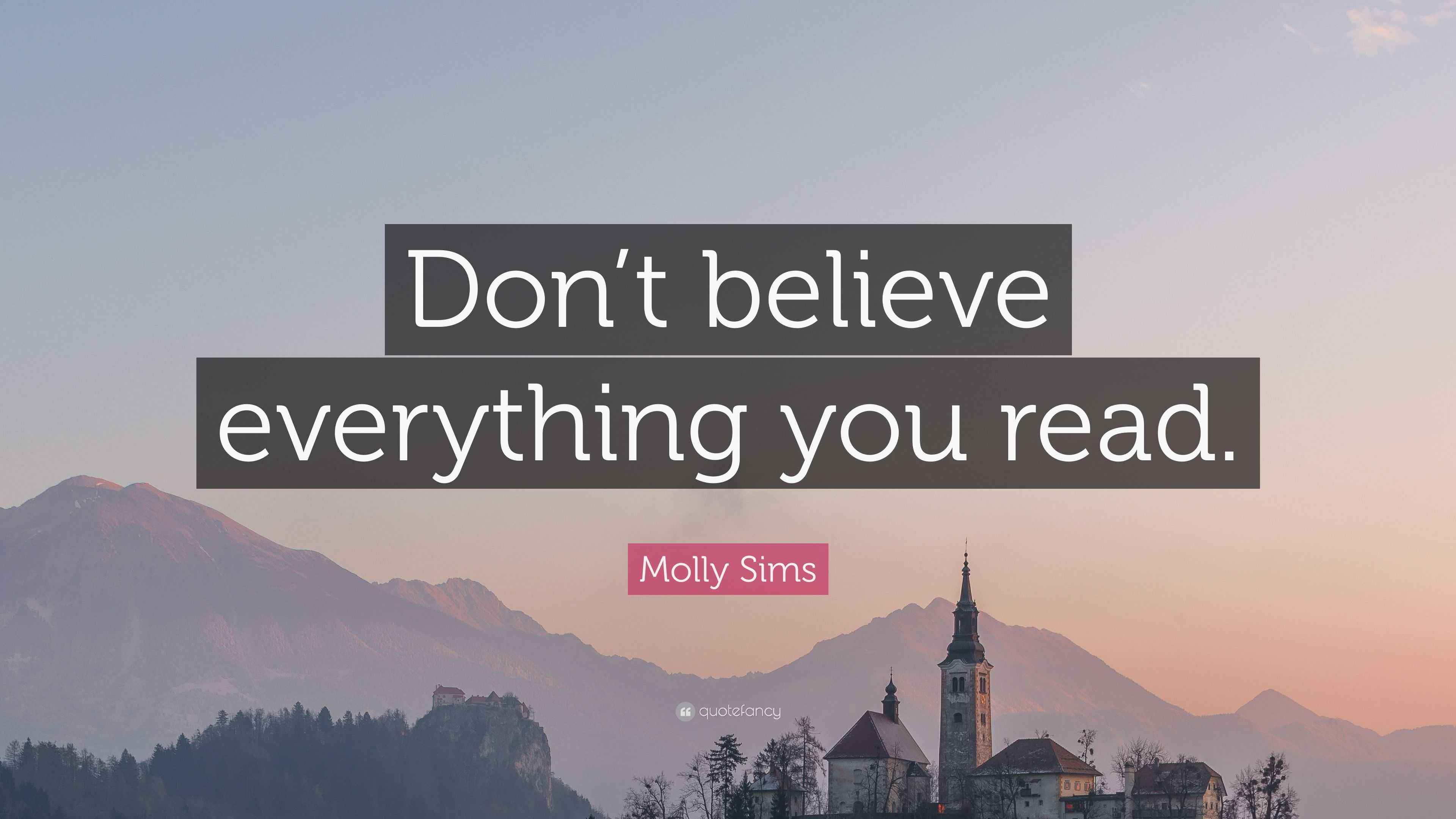 Molly Sims Quote: “Don’t believe everything you read.”