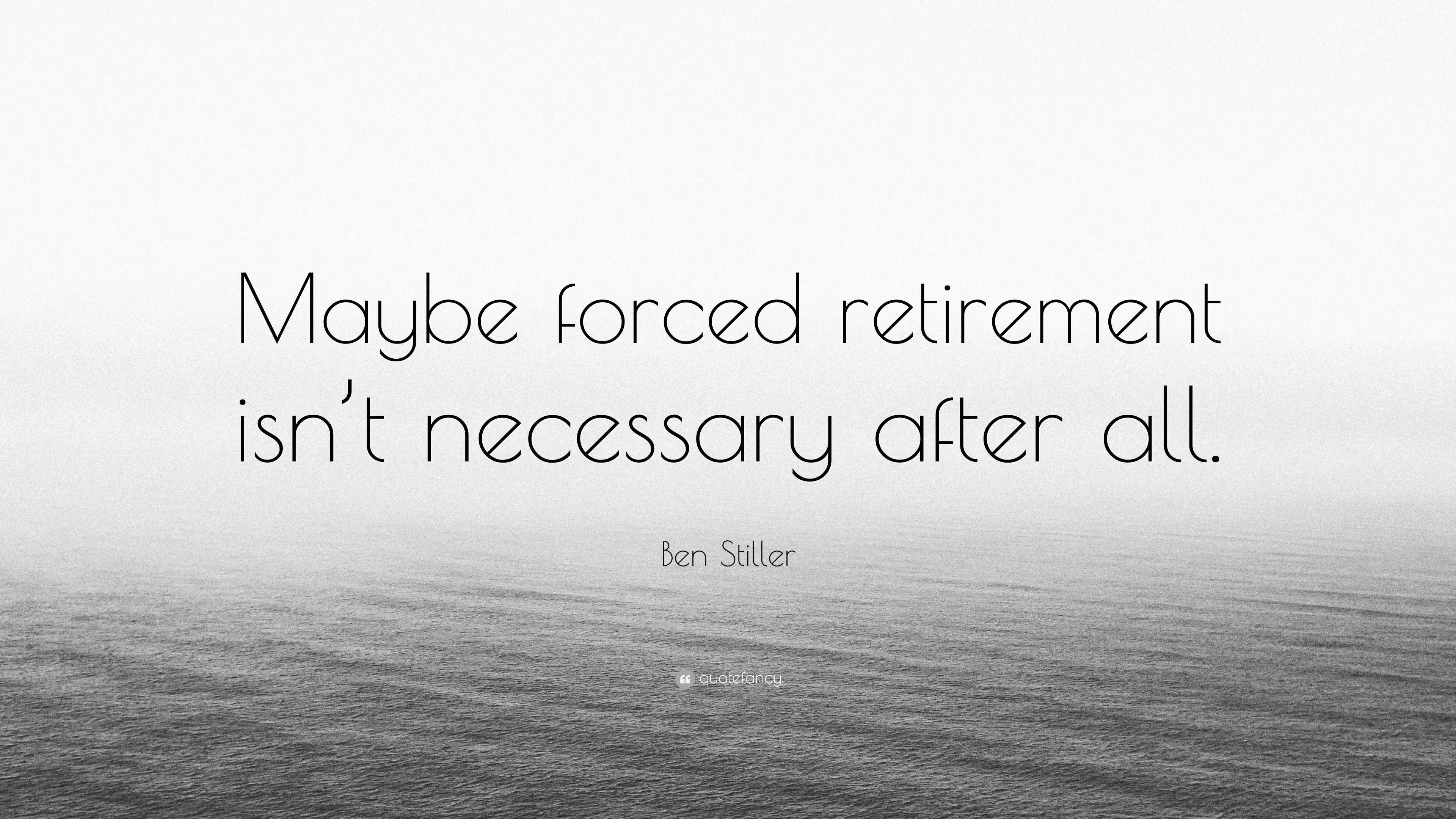 Ben Stiller Quote: “Maybe forced retirement isn’t necessary after all.”