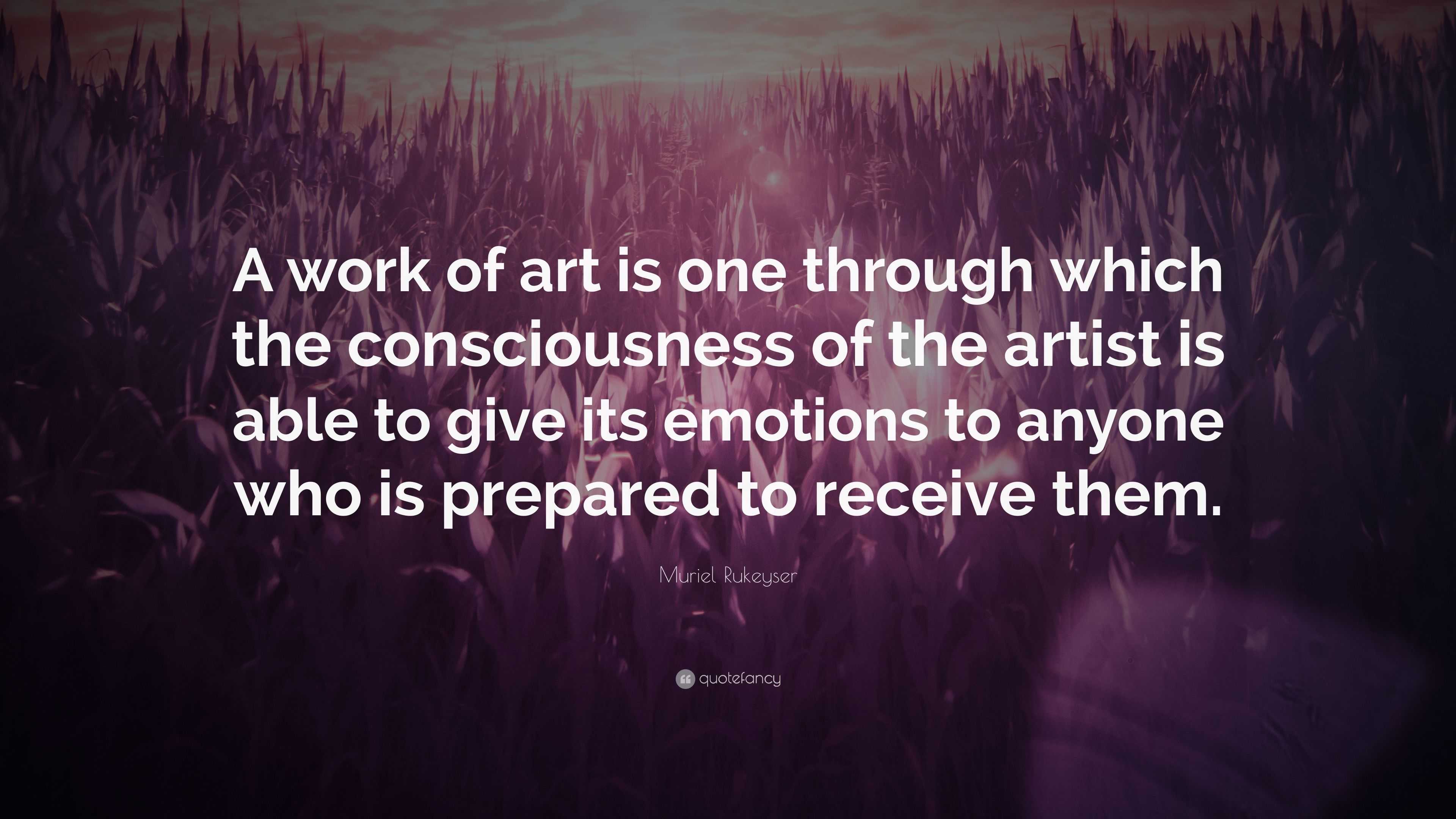 Muriel Rukeyser Quote: “A work of art is one through which the ...