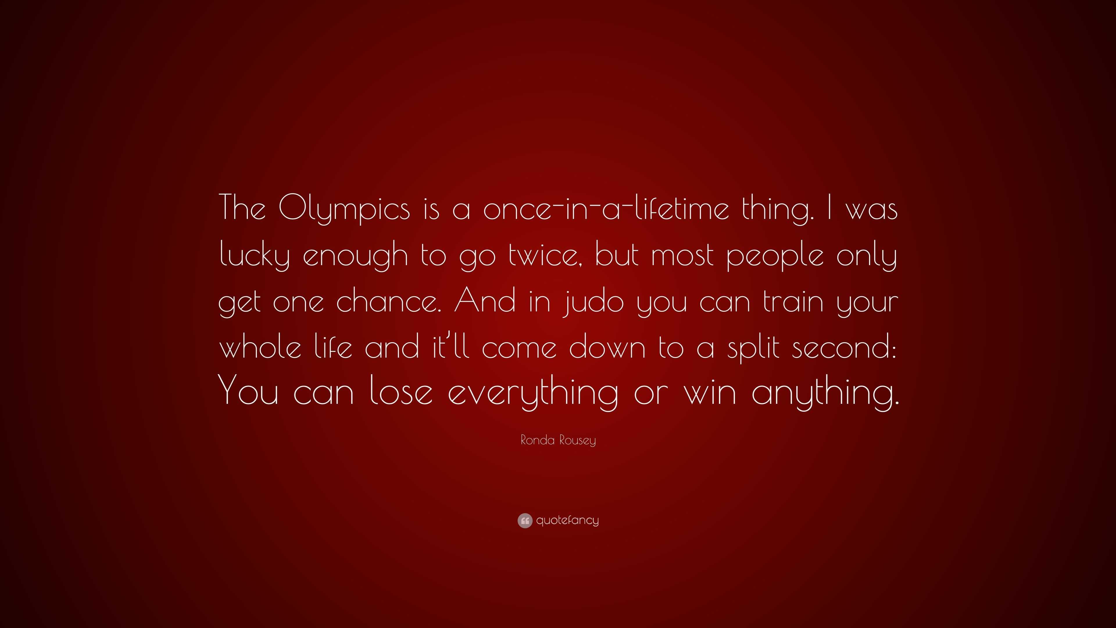 Ronda Rousey Quote “The Olympics is a once in a lifetime