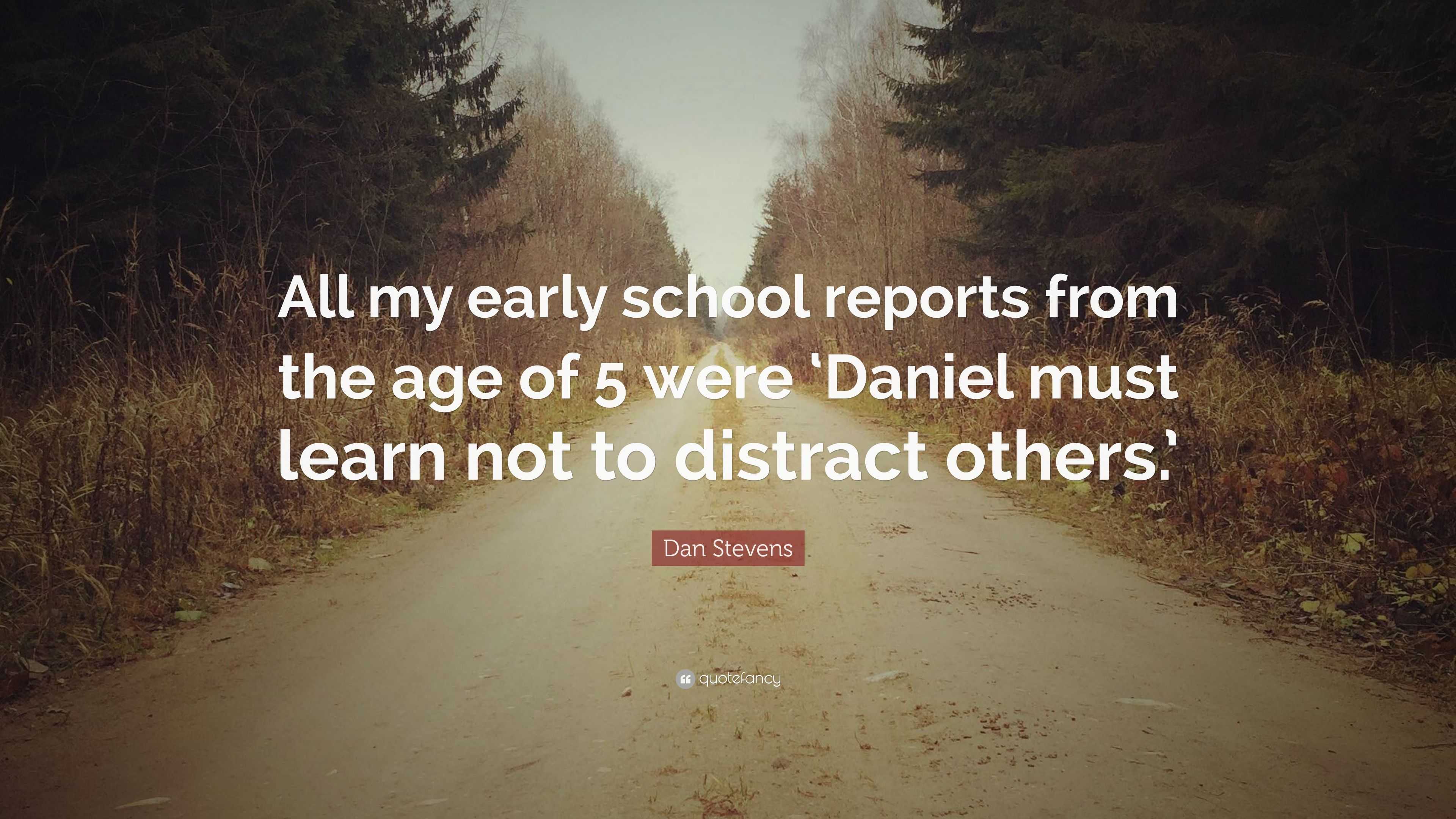 Dan Stevens Quote: “All my early school reports from the age of 5 were ...