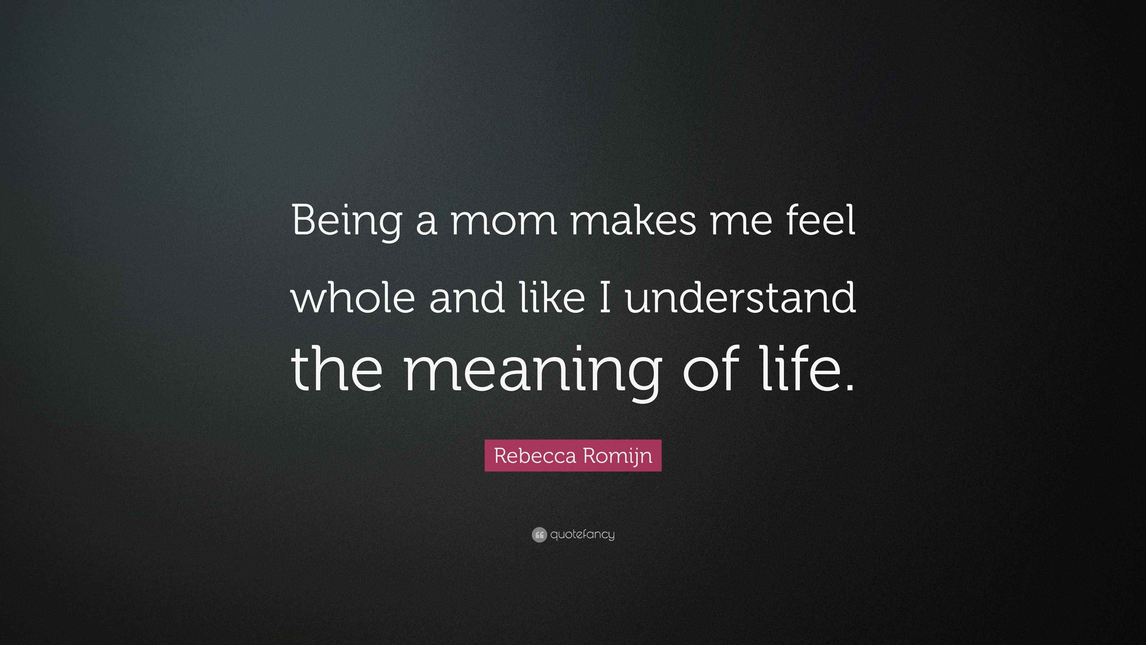 Rebecca Romijn Quote “Being a mom makes me feel whole and like I(02)