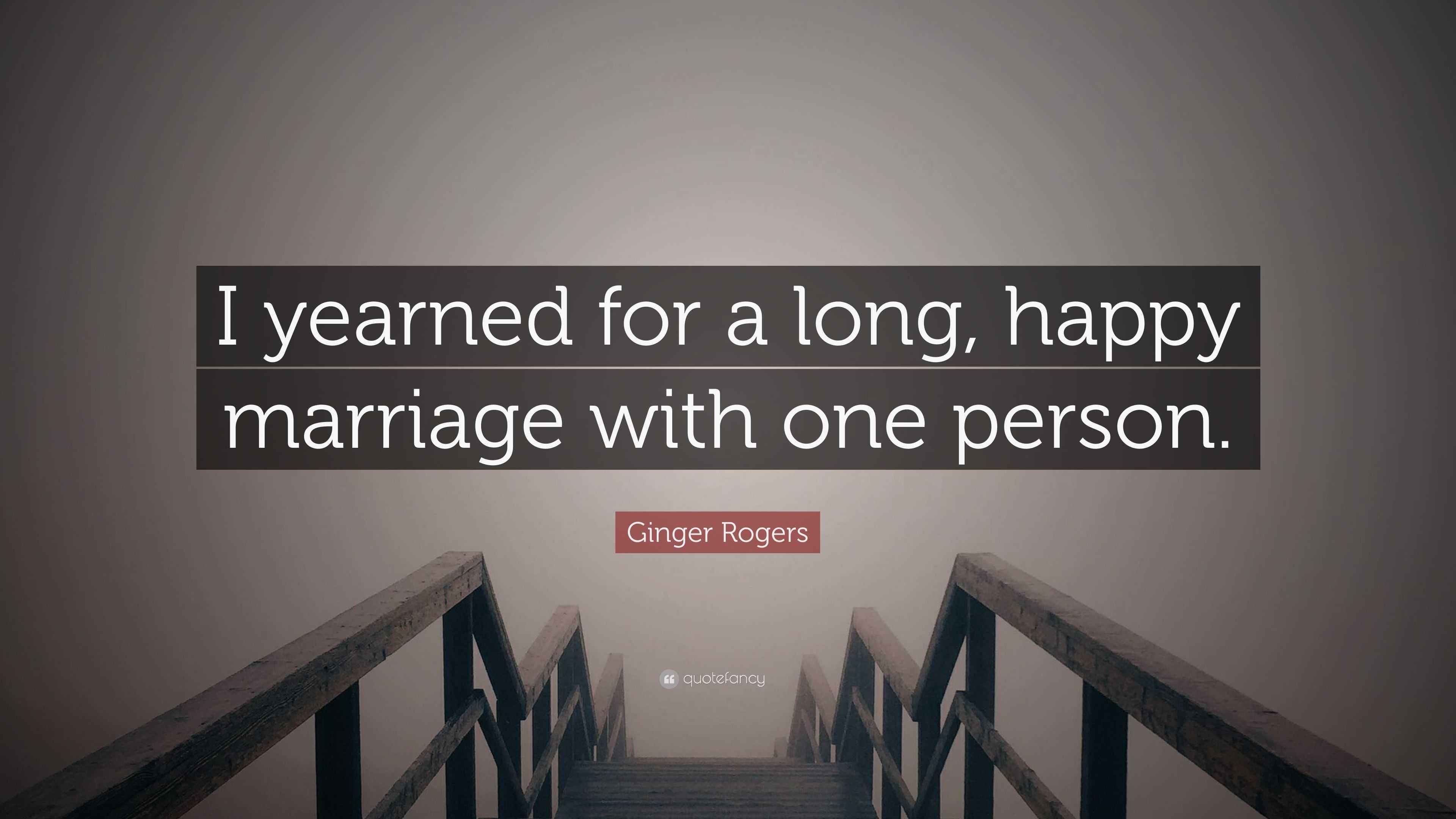 Ginger Rogers Quote “I yearned for a long, happy marriage with one