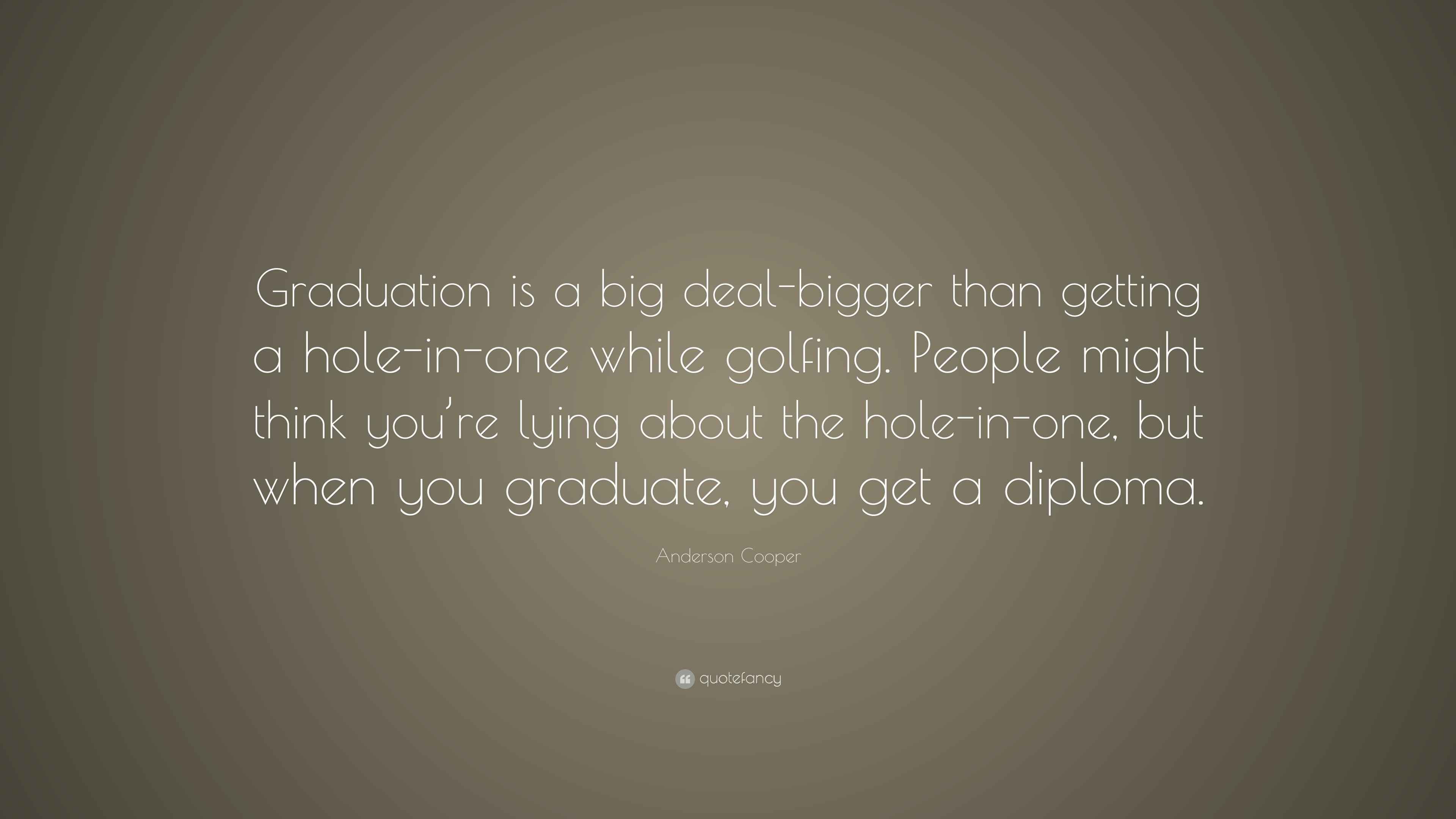 Anderson Cooper Quote “Graduation is a big dealbigger than getting a