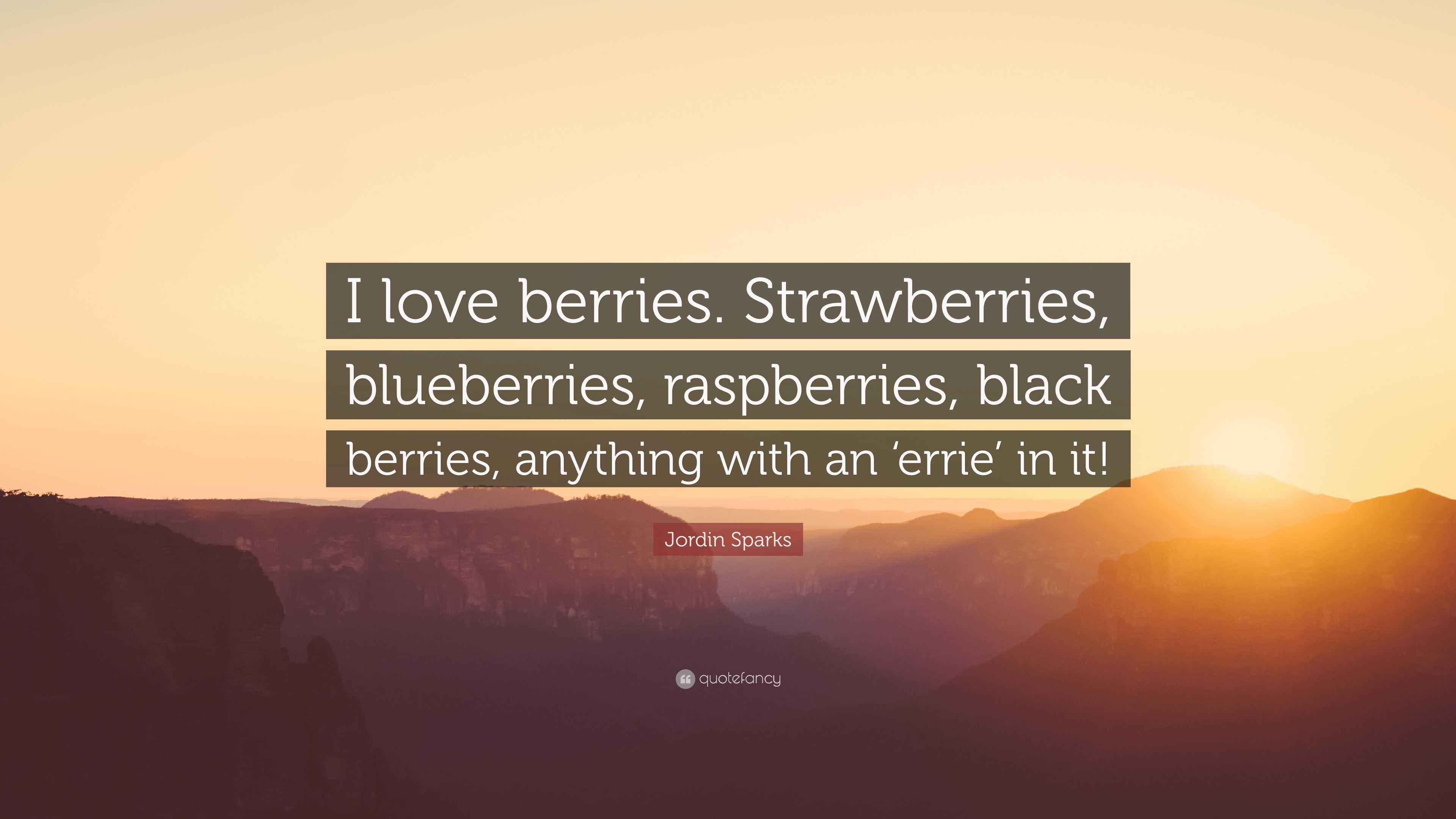 Jordin Sparks Quote “I love berries. Strawberries, blueberries
