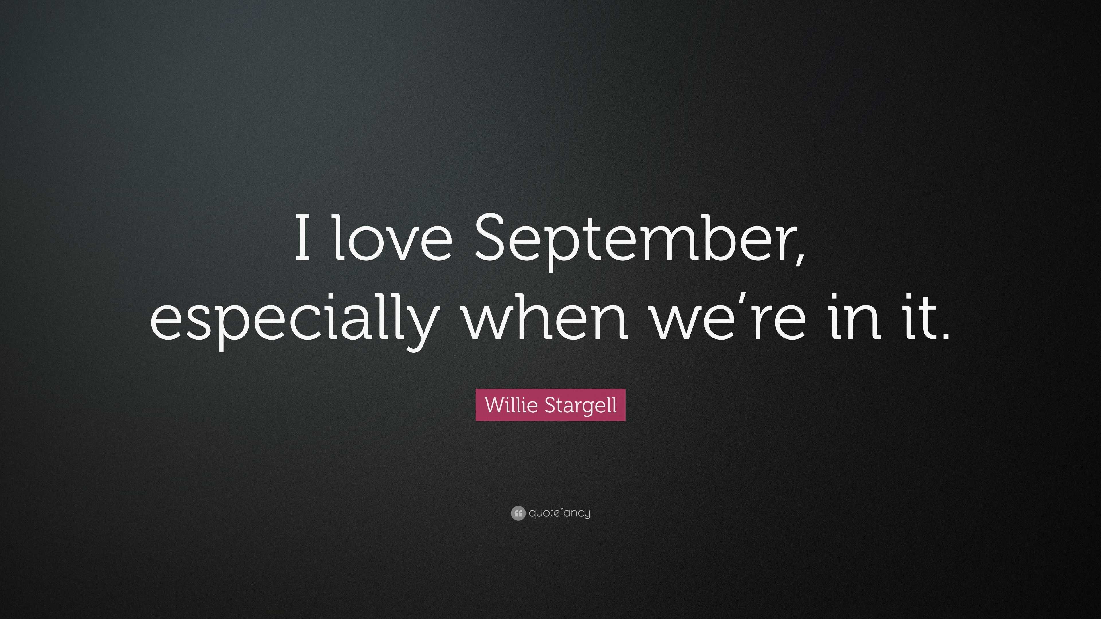 Willie Stargell Quote: “I love September, especially when we’re in it.”