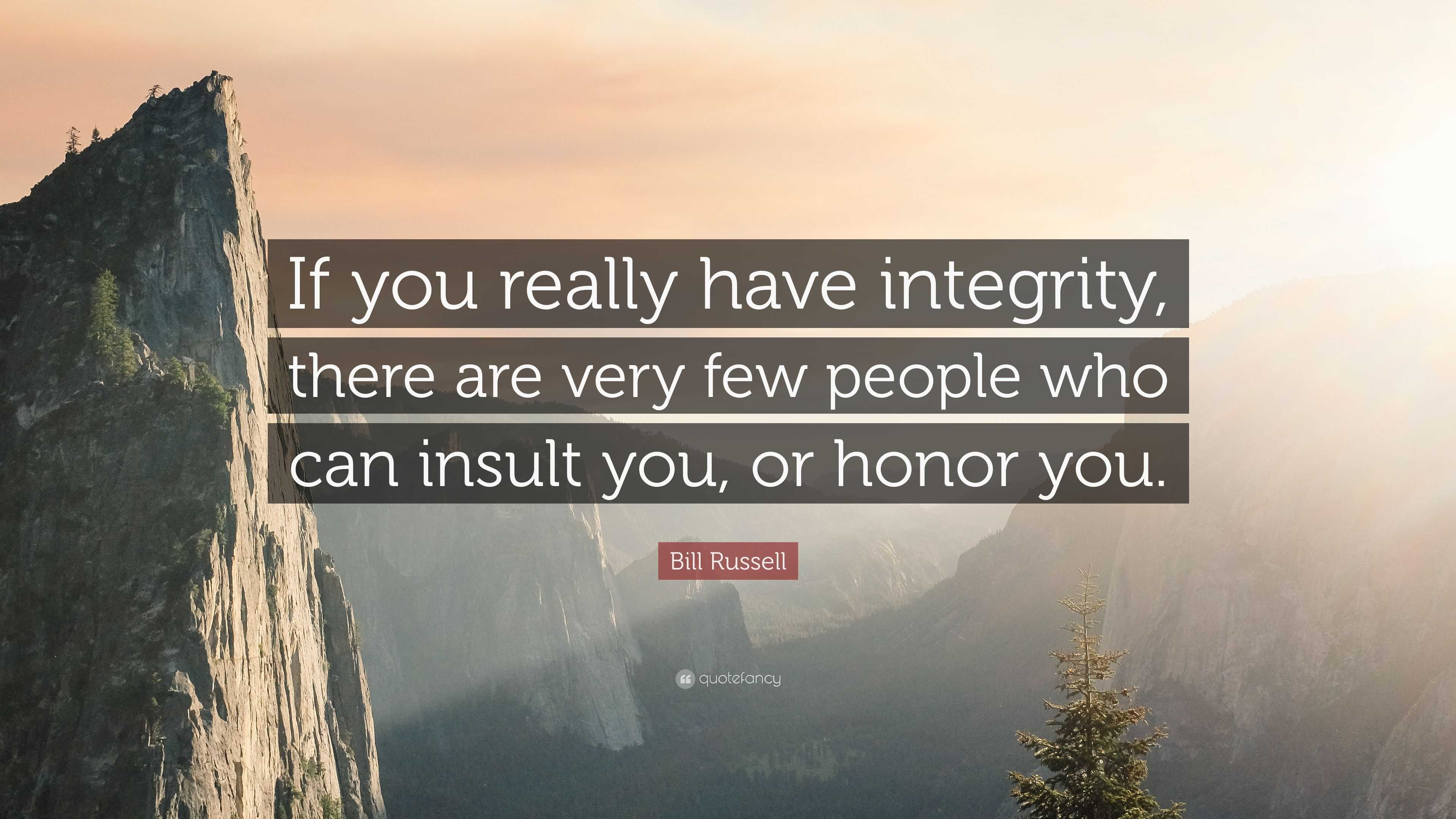 Bill Russell Quote: “If you really have integrity, there are very few ...