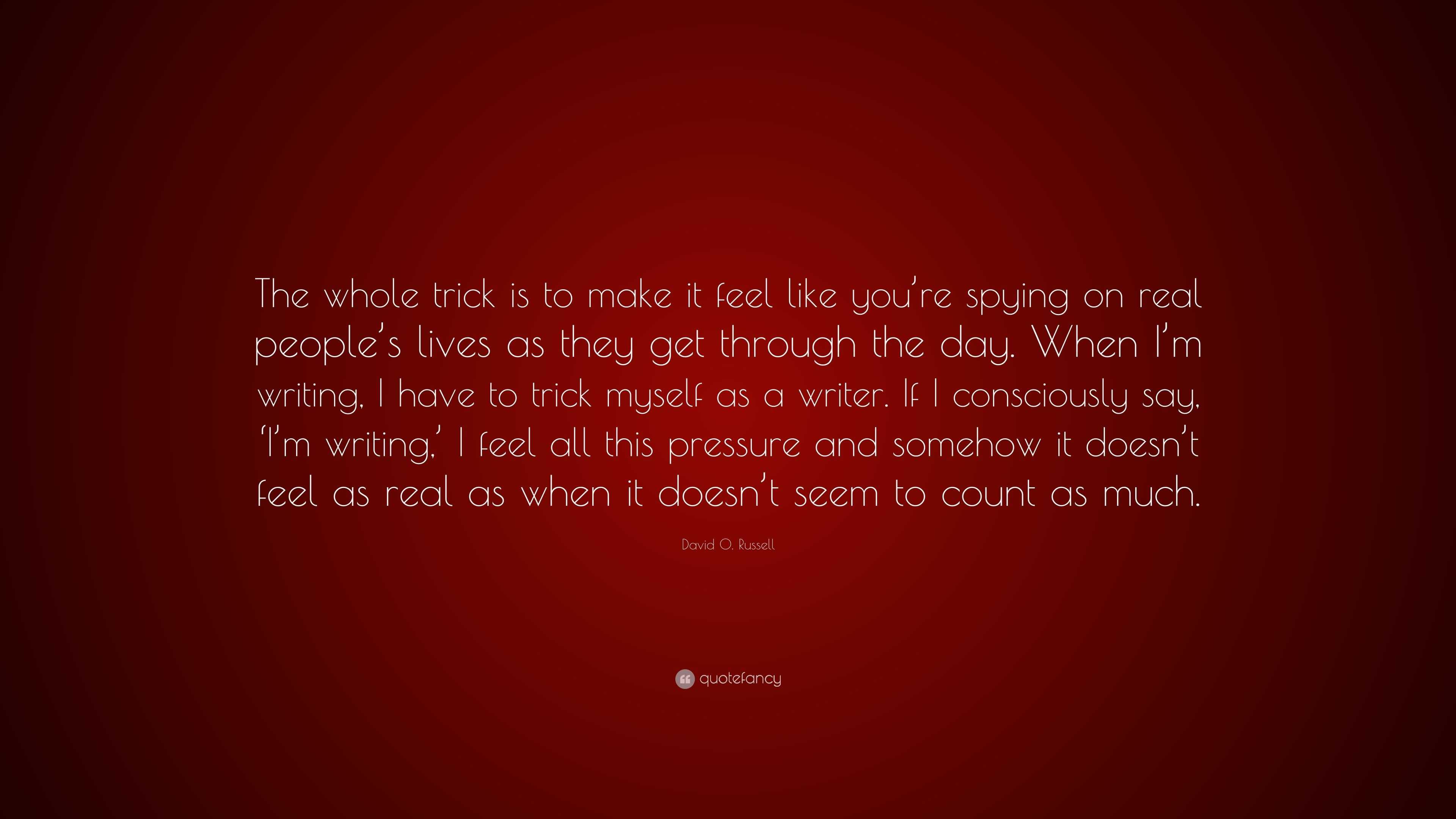 David O. Russell Quote: “The whole trick is to make it feel like you’re ...