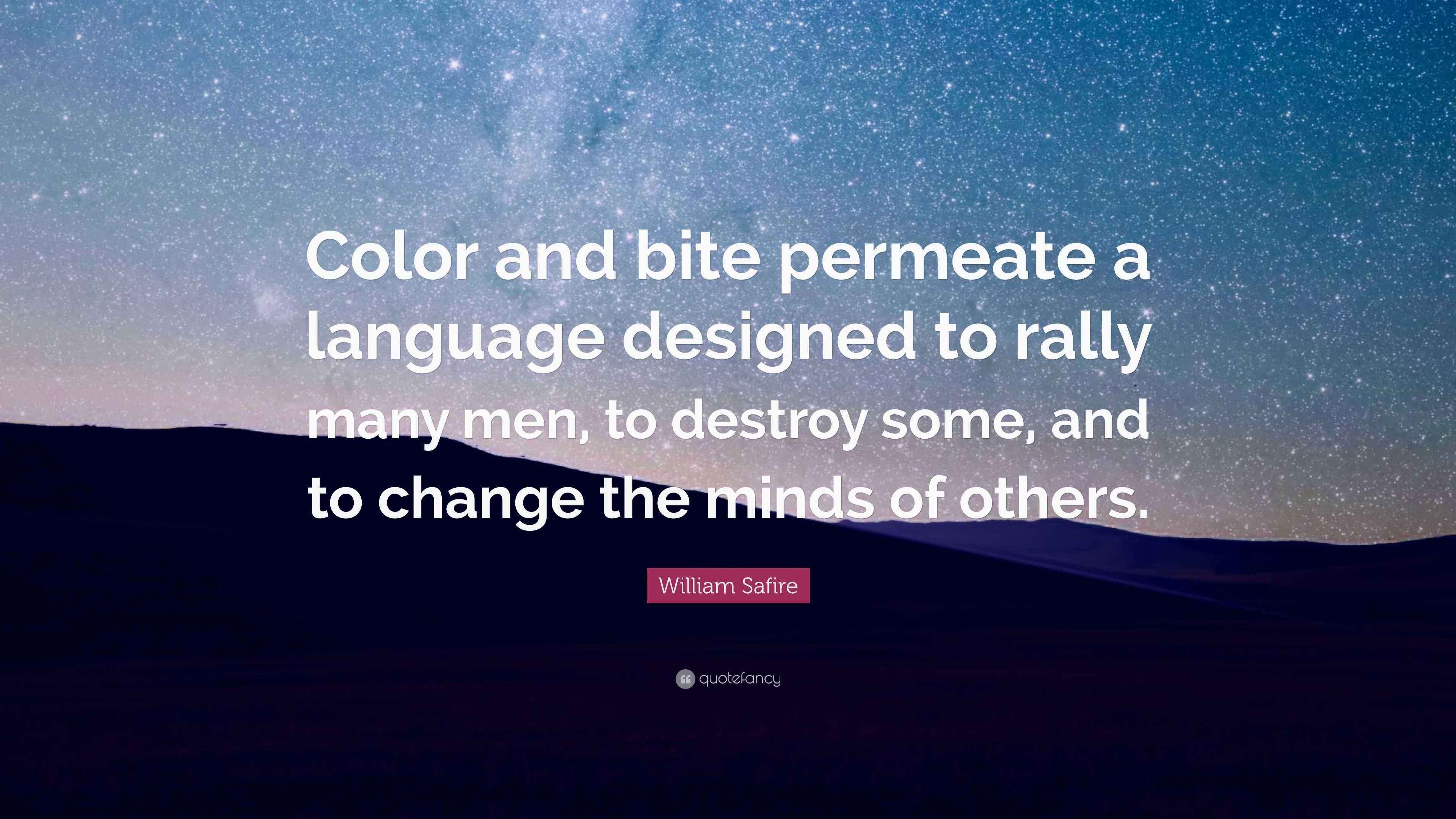 William Safire Quote: “Color and bite permeate a language designed to ...