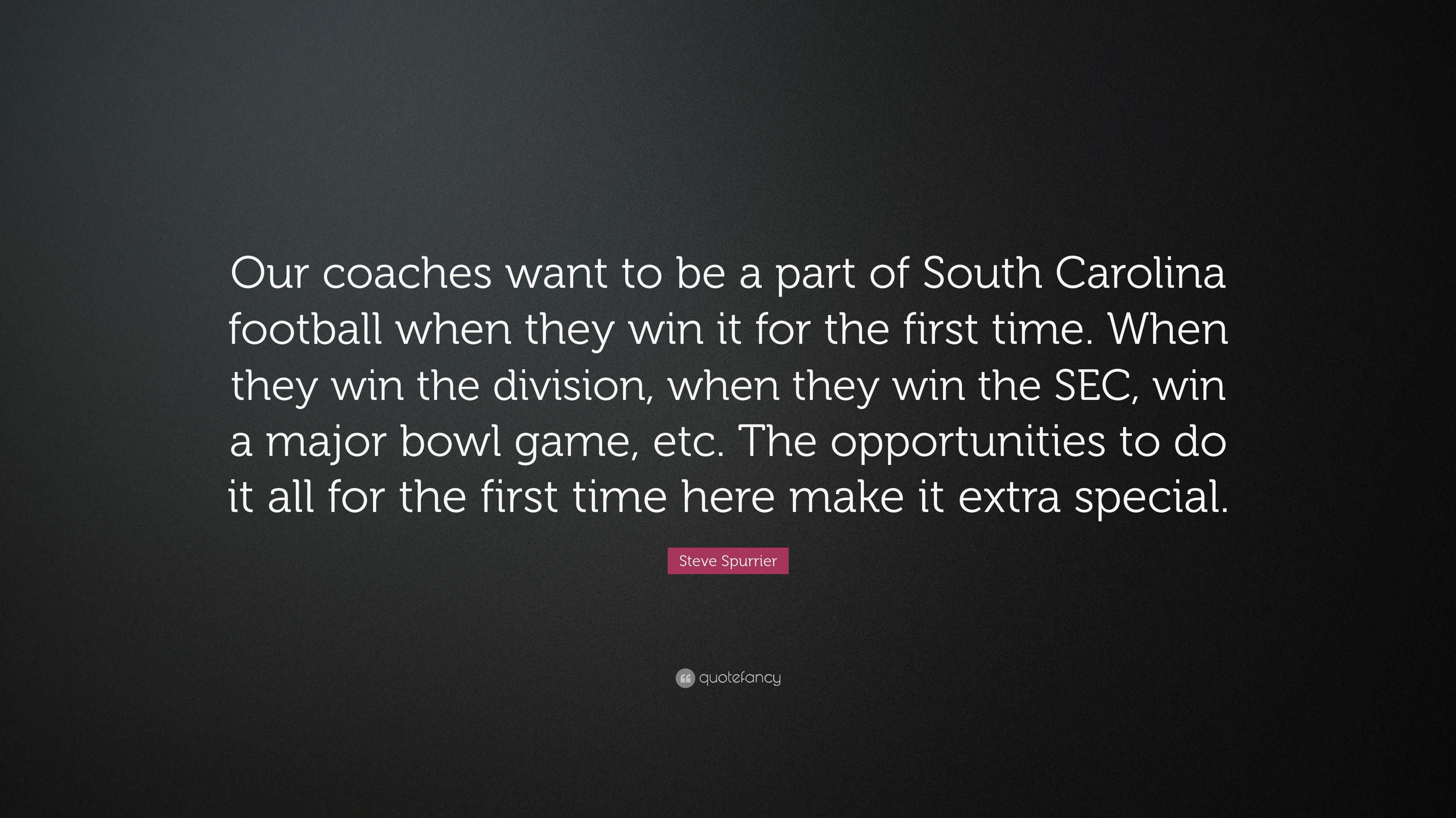 Steve Spurrier Quote Our Coaches Want To Be A Part Of South Carolina