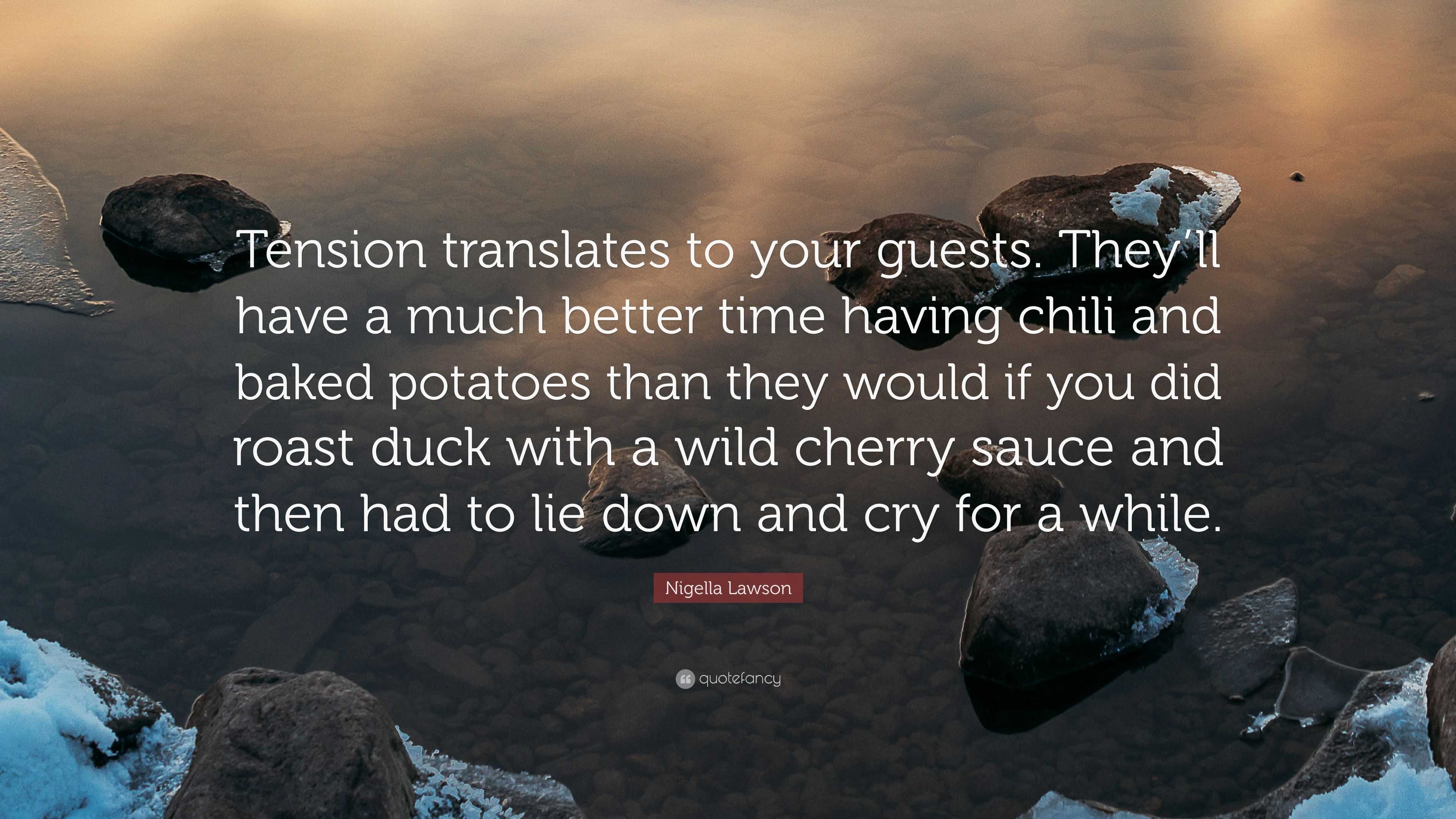 Nigella Lawson Quote: “Tension translates to your guests. They’ll have ...