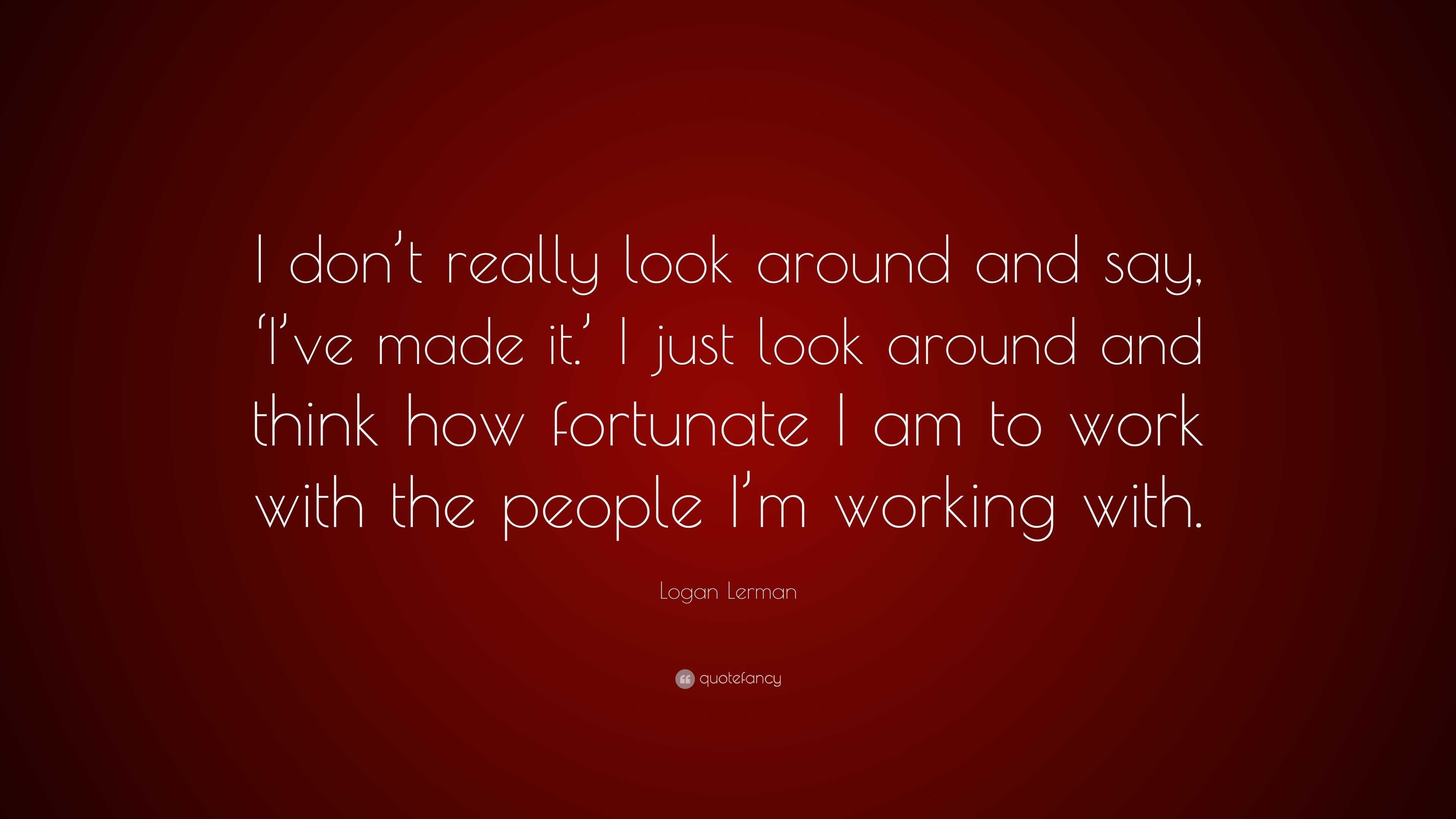 Logan Lerman Quote: “I don't really look around and say