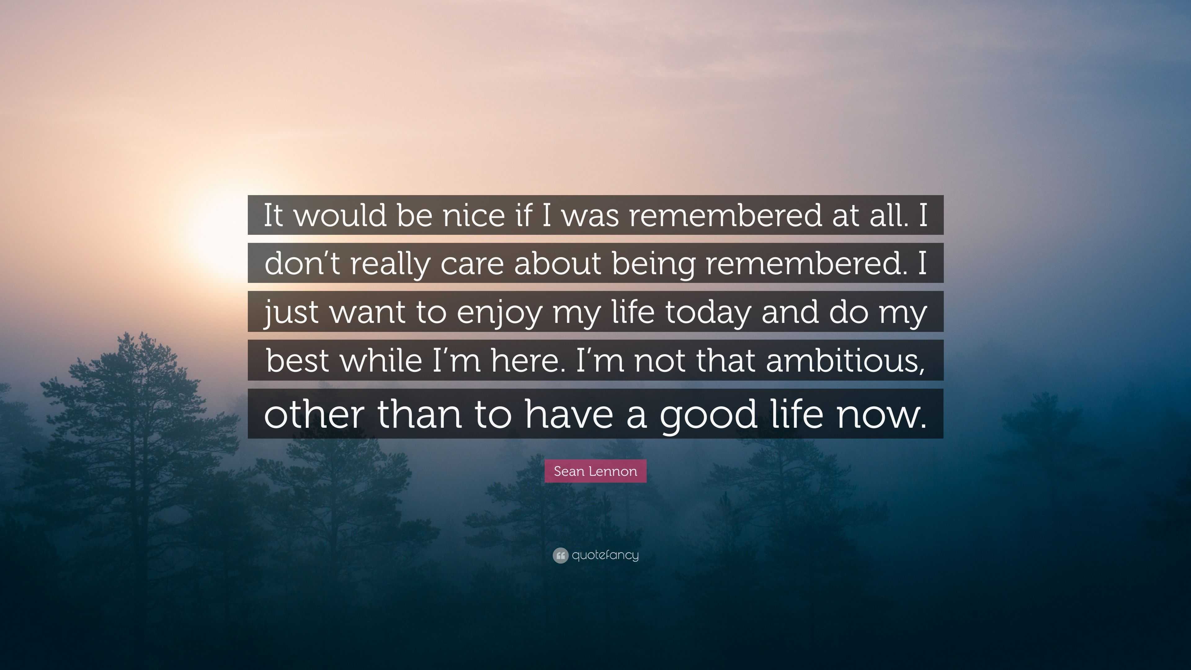 Sean Lennon Quote “It would be nice if I was remembered at all