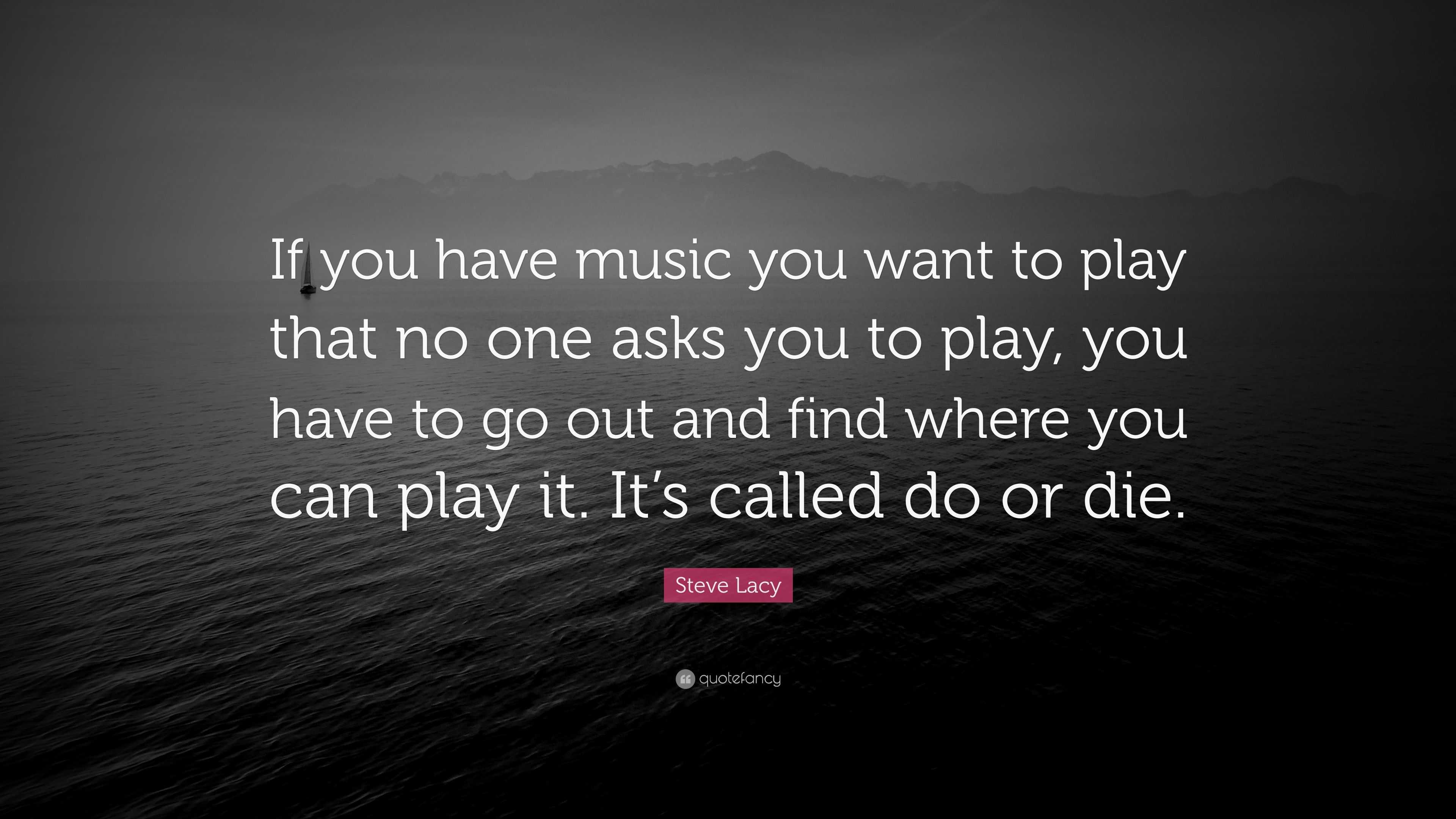 steve-lacy-quote-if-you-have-music-you-want-to-play-that-no-one-asks