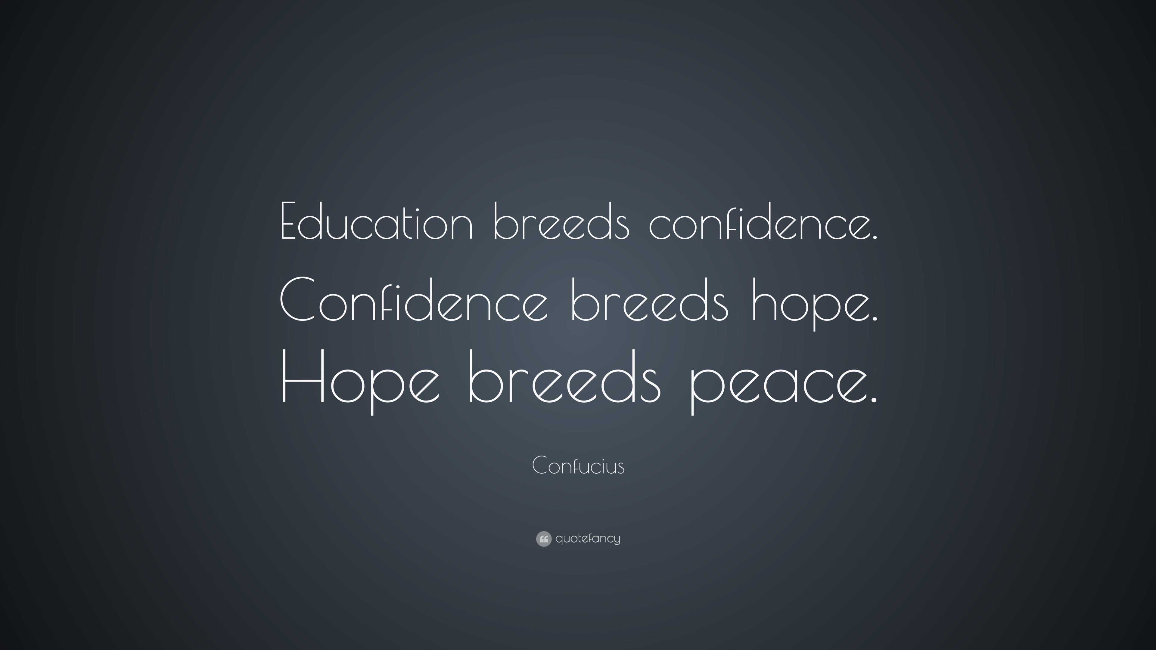 Confucius Quote: “Education breeds confidence. Confidence breeds hope