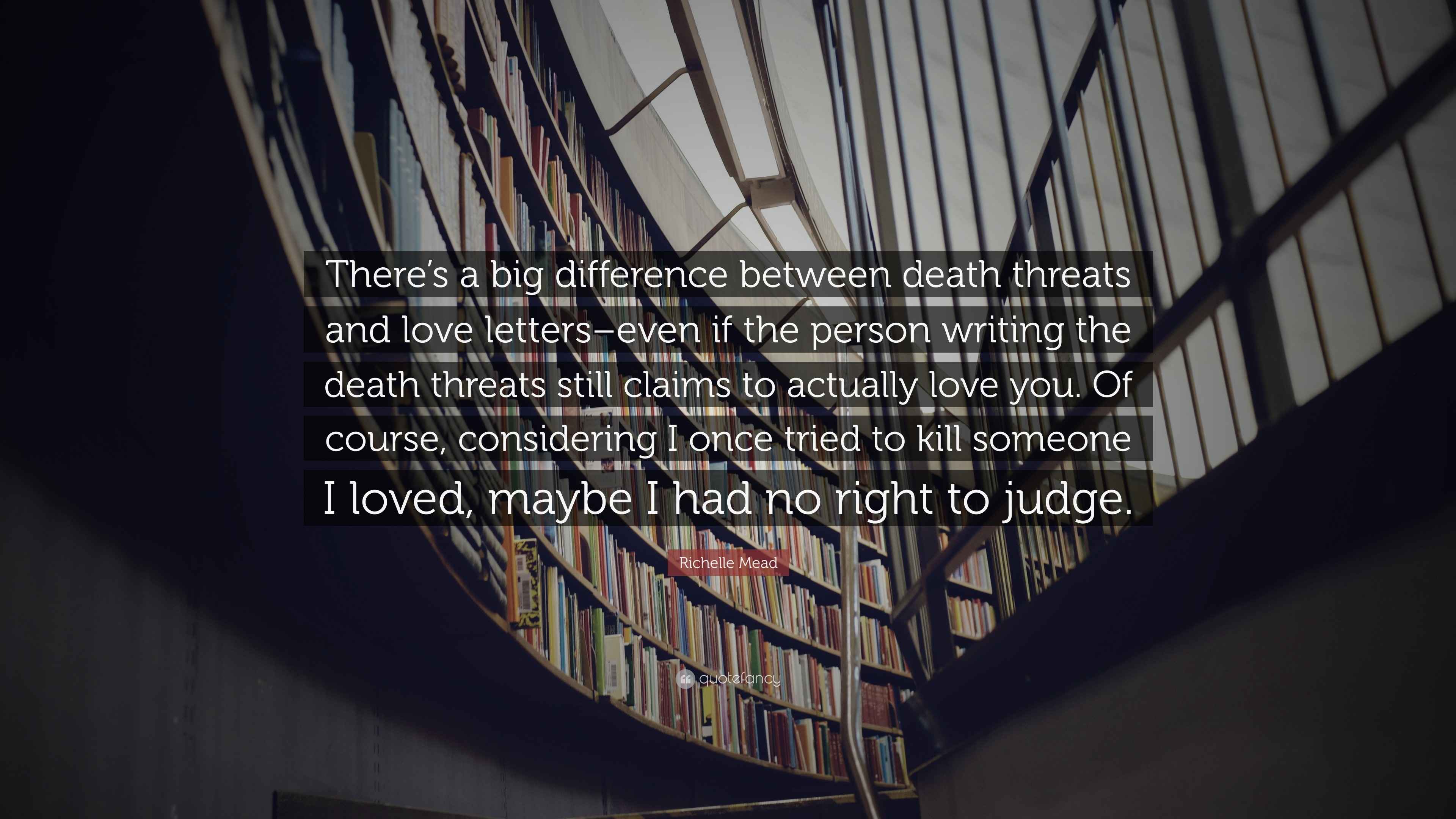 Richelle Mead Quote “There’s a big difference between death threats and love letterseven if