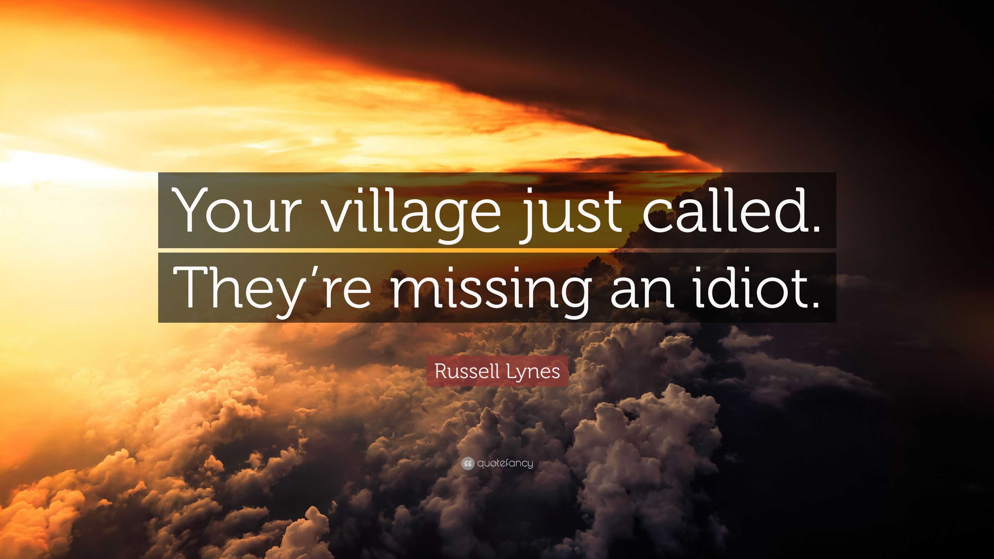 Russell Lynes Quote Your Village Just Called They Re Missing An Idiot   3398906 Russell Lynes Quote Your Village Just Called They Re Missing An 