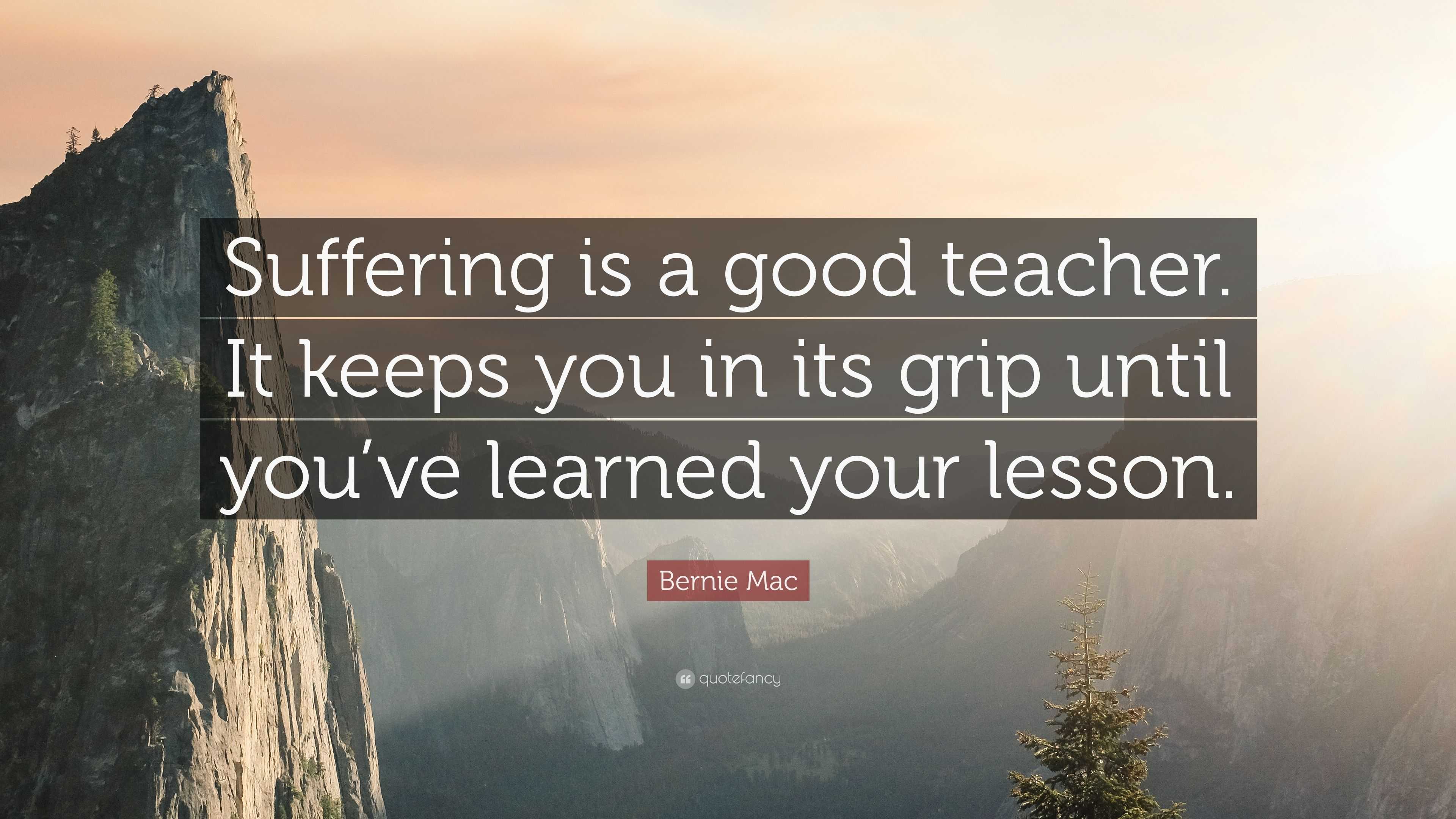 Bernie Mac Quote: “Suffering is a good teacher. It keeps you in its ...