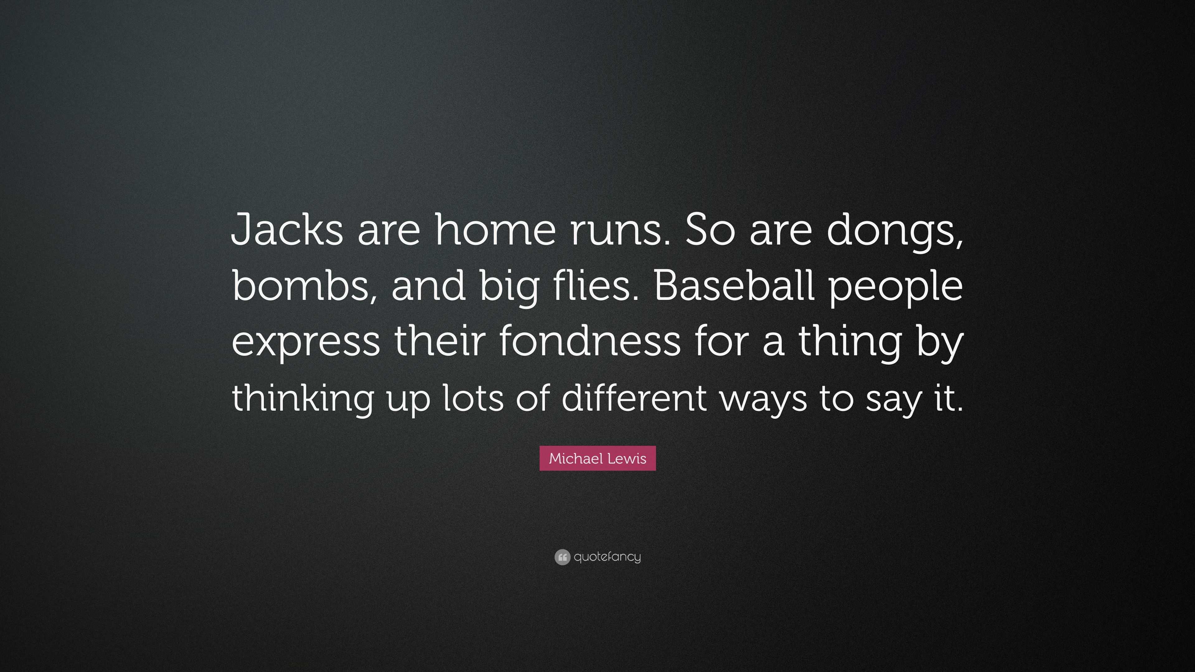 Michael Lewis Quote: “Jacks are home runs. So are dongs, bombs, and big ...