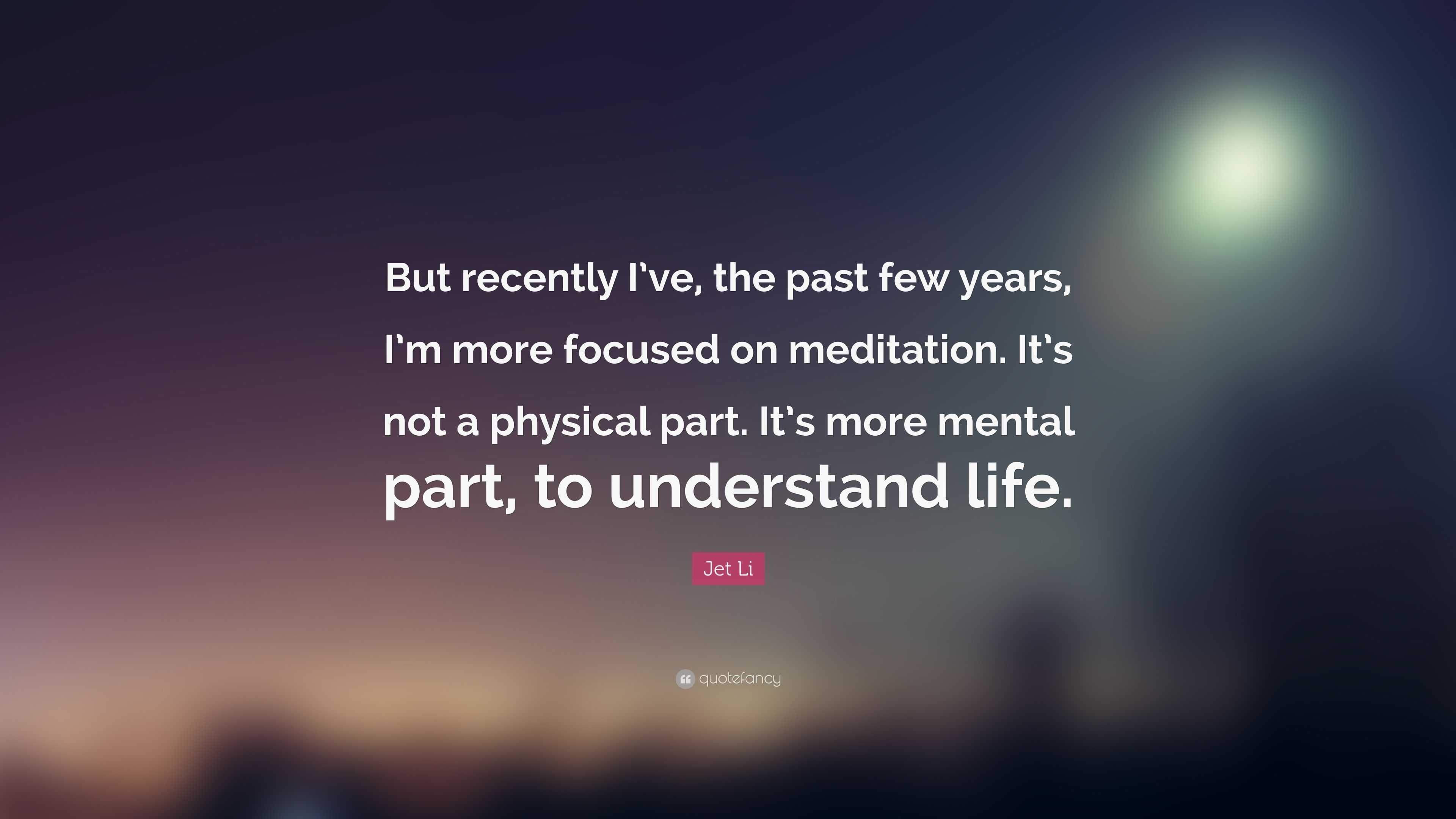 Jet Li Quote: "But recently I've, the past few years, I'm more focused on meditation. It's not a ...