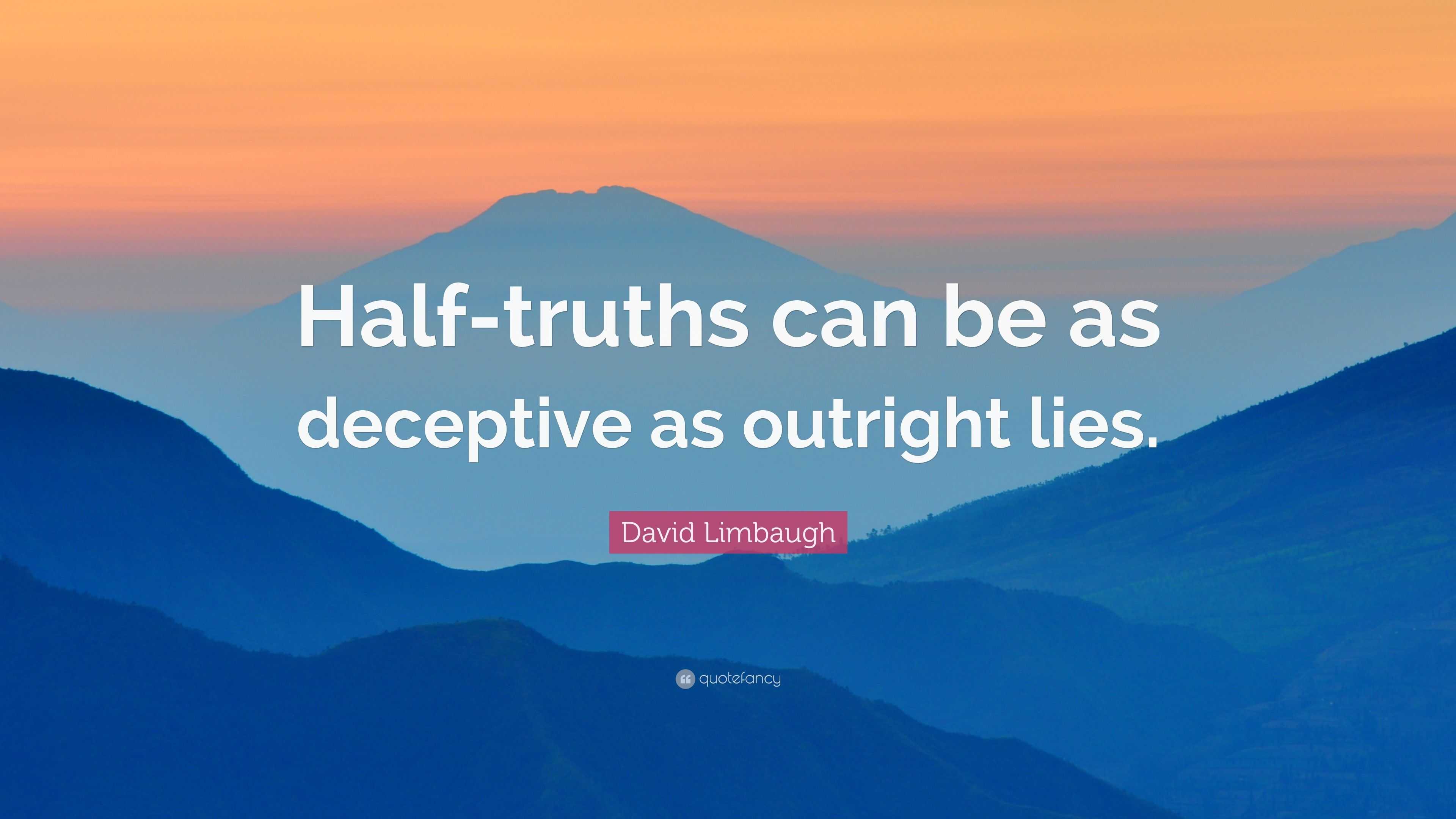 David Limbaugh Quote: “Half-truths Can Be As Deceptive As Outright Lies.”