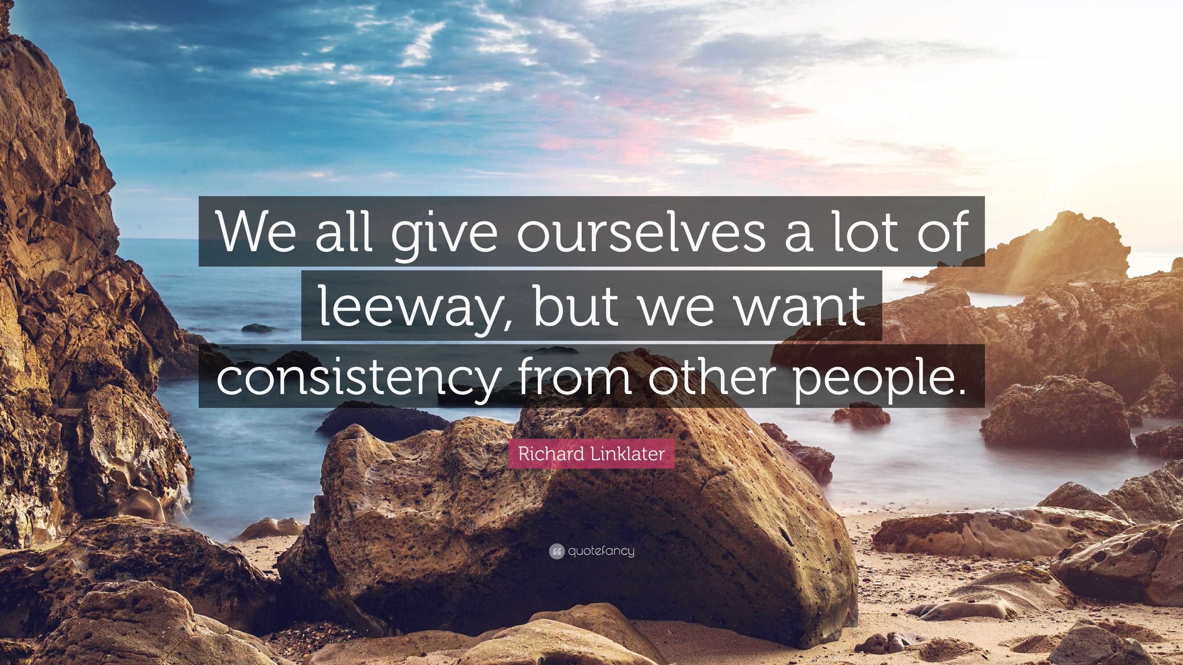 Richard Linklater Quote: “We all give ourselves a lot of leeway, but we ...