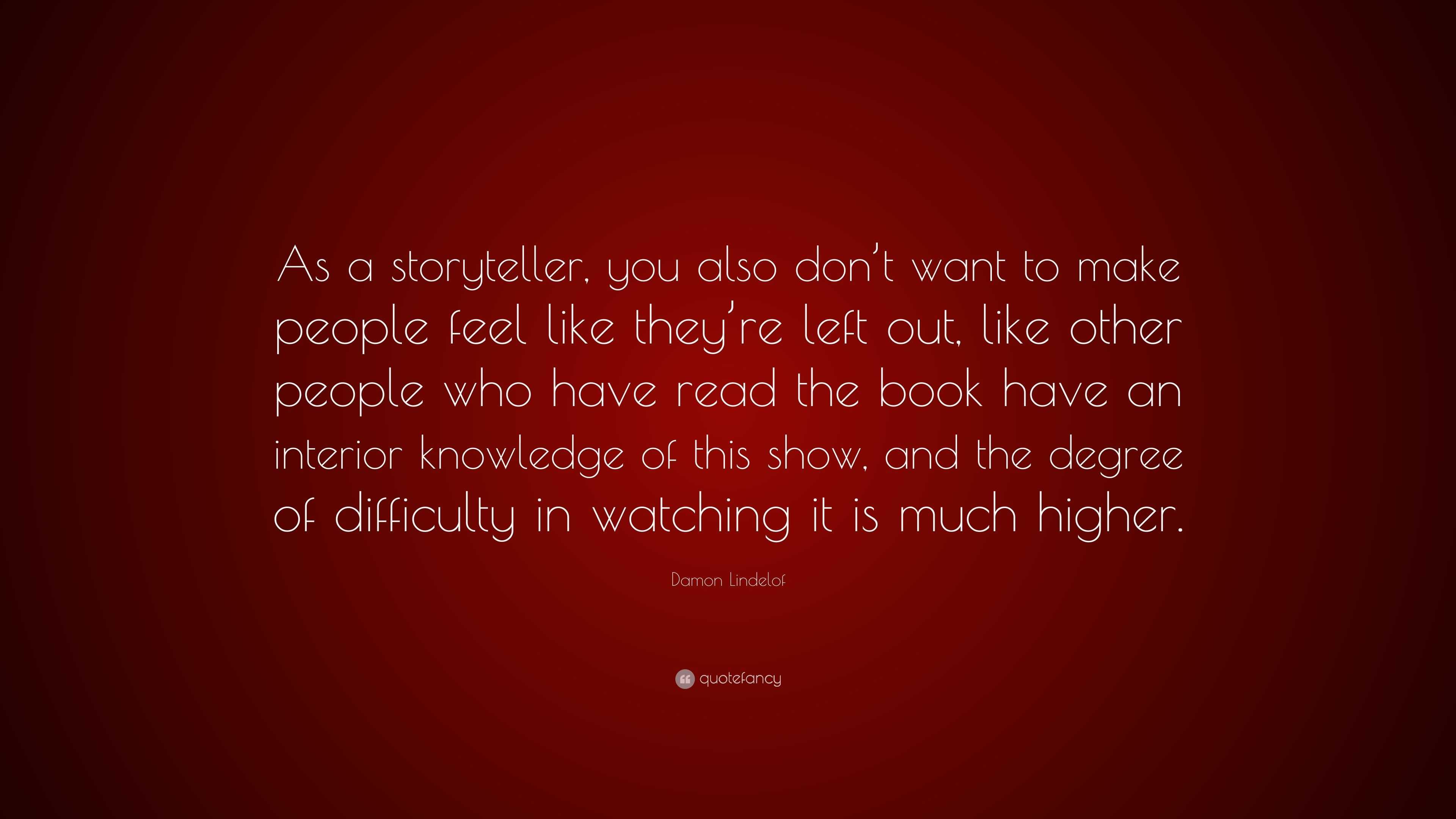 Damon Lindelof Quote: “As a storyteller, you also don’t want to make ...